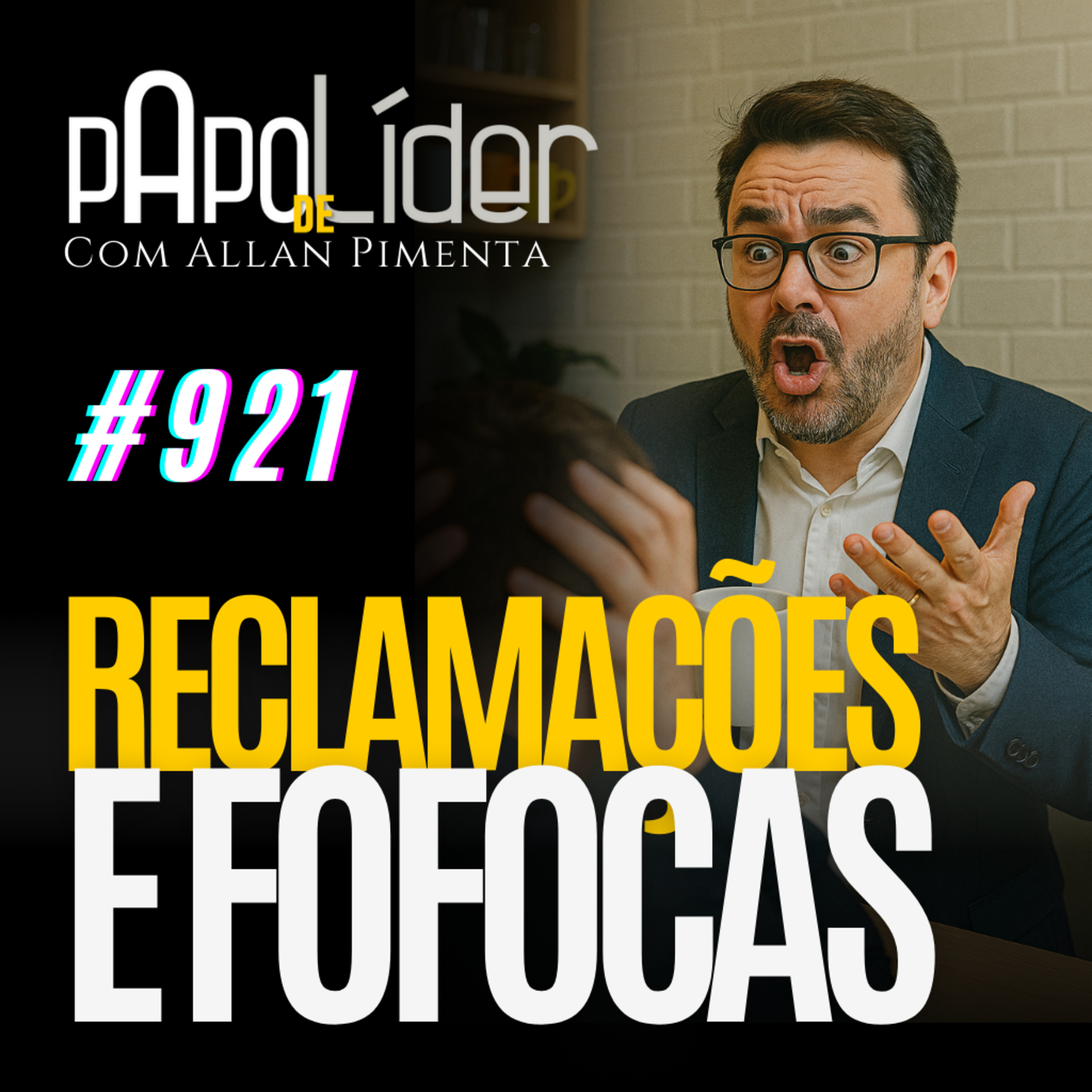 #921 RECLAMAÇÕES E FOFOCAS