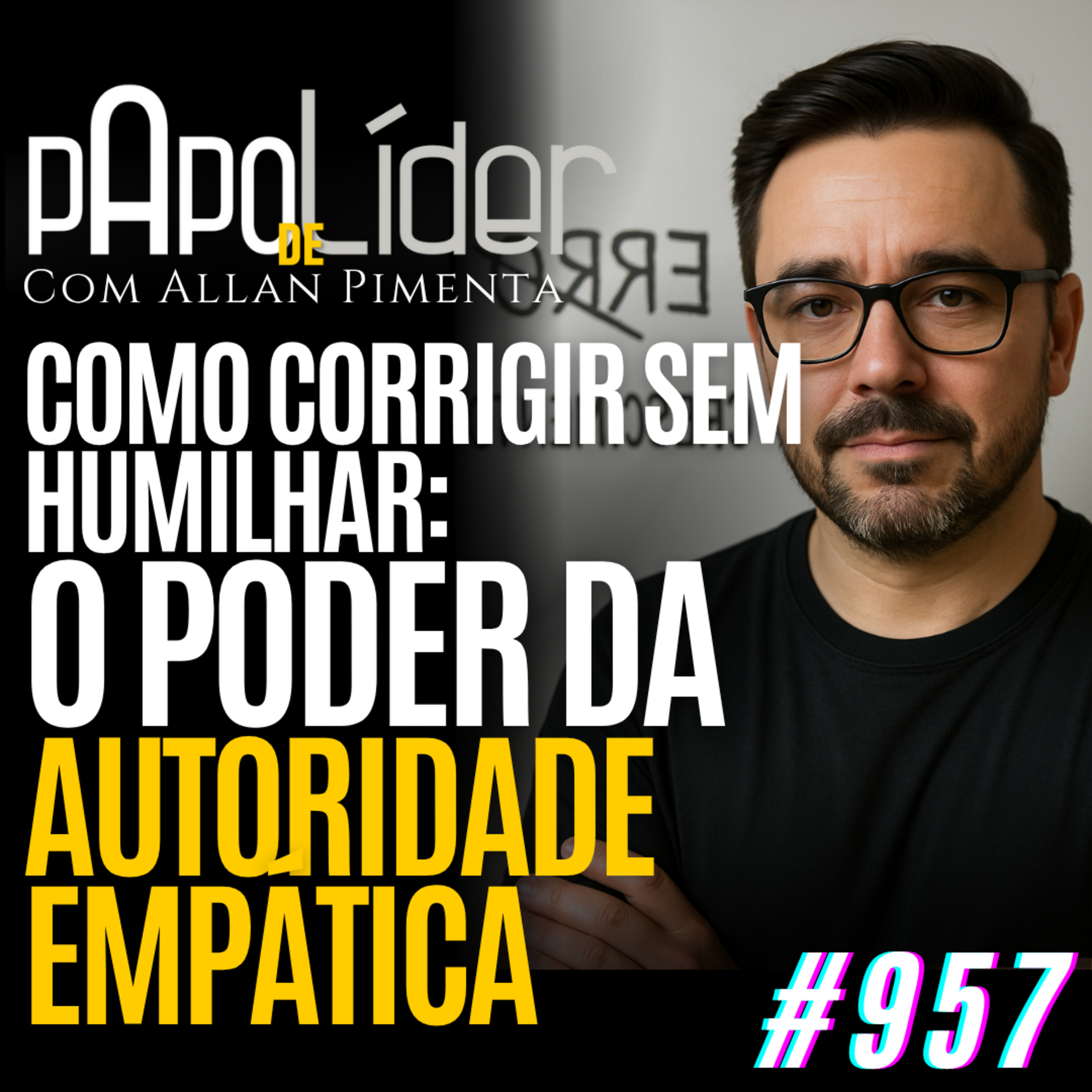#957 – Como corrigir sem humilhar: o poder da autoridade empática episode artwork