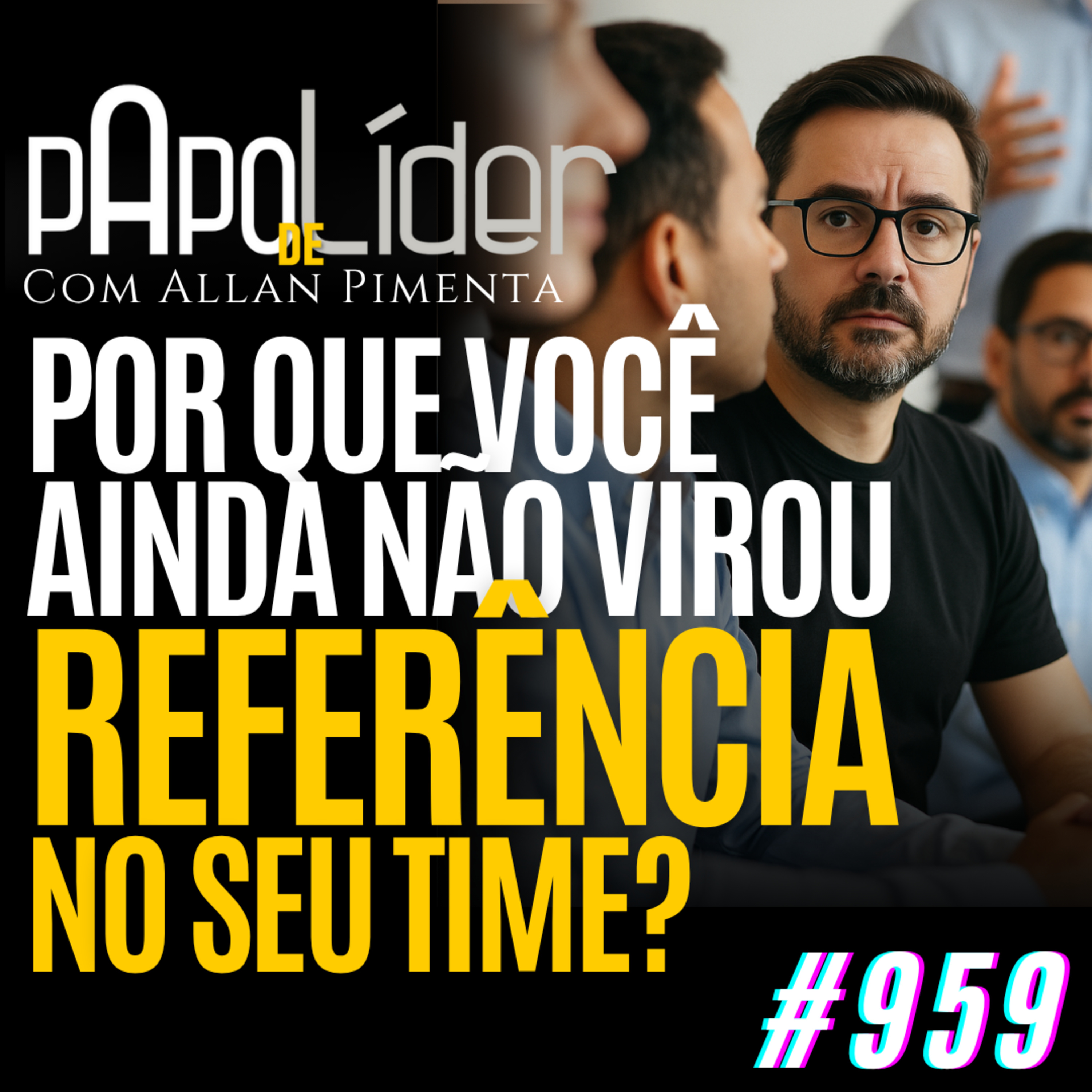#959 – Por que você ainda não virou referência no seu time? episode artwork