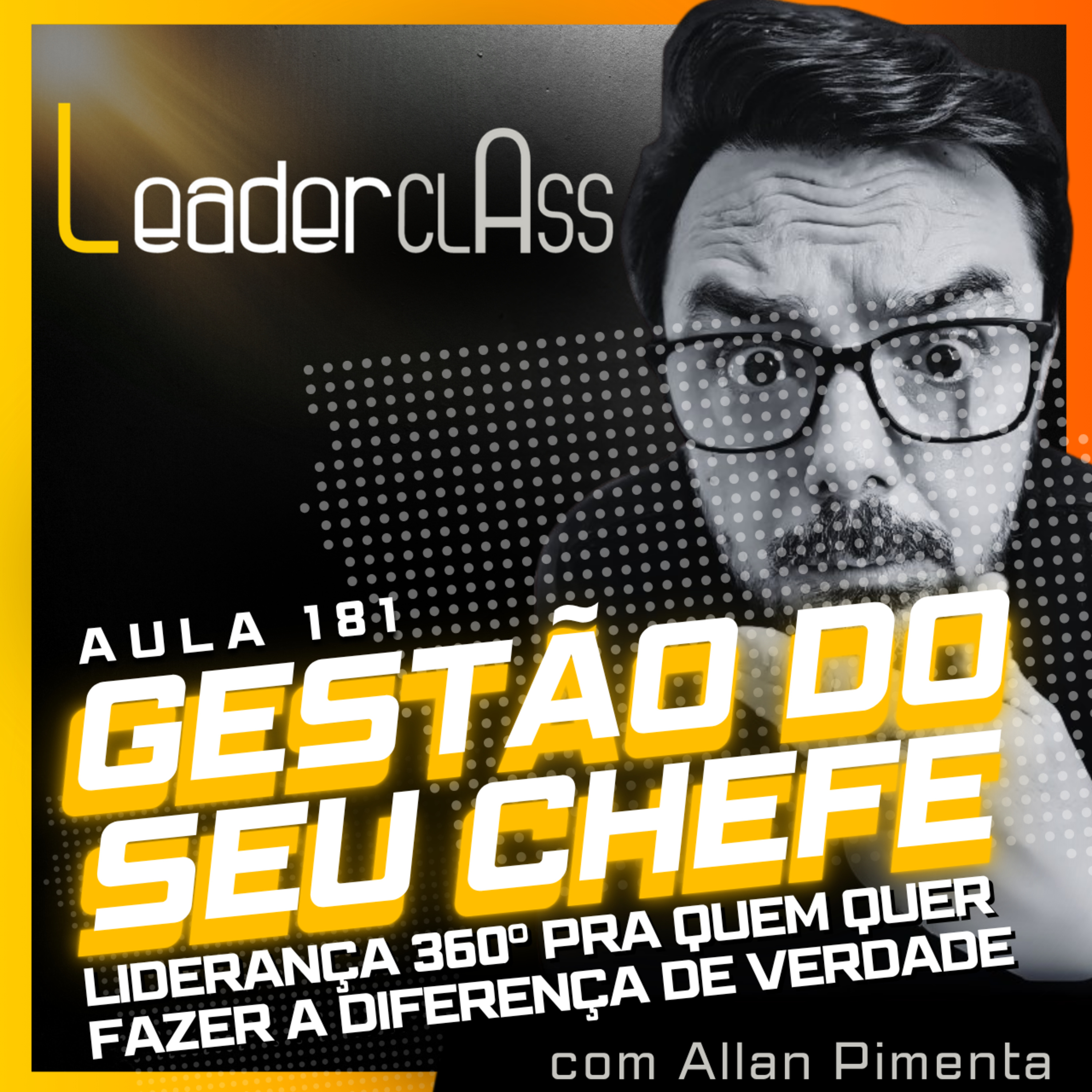 🌶️ Leader Class 181 - Gestão do seu chefe — Liderança 360º pra fazer a diferença de erdade episode artwork