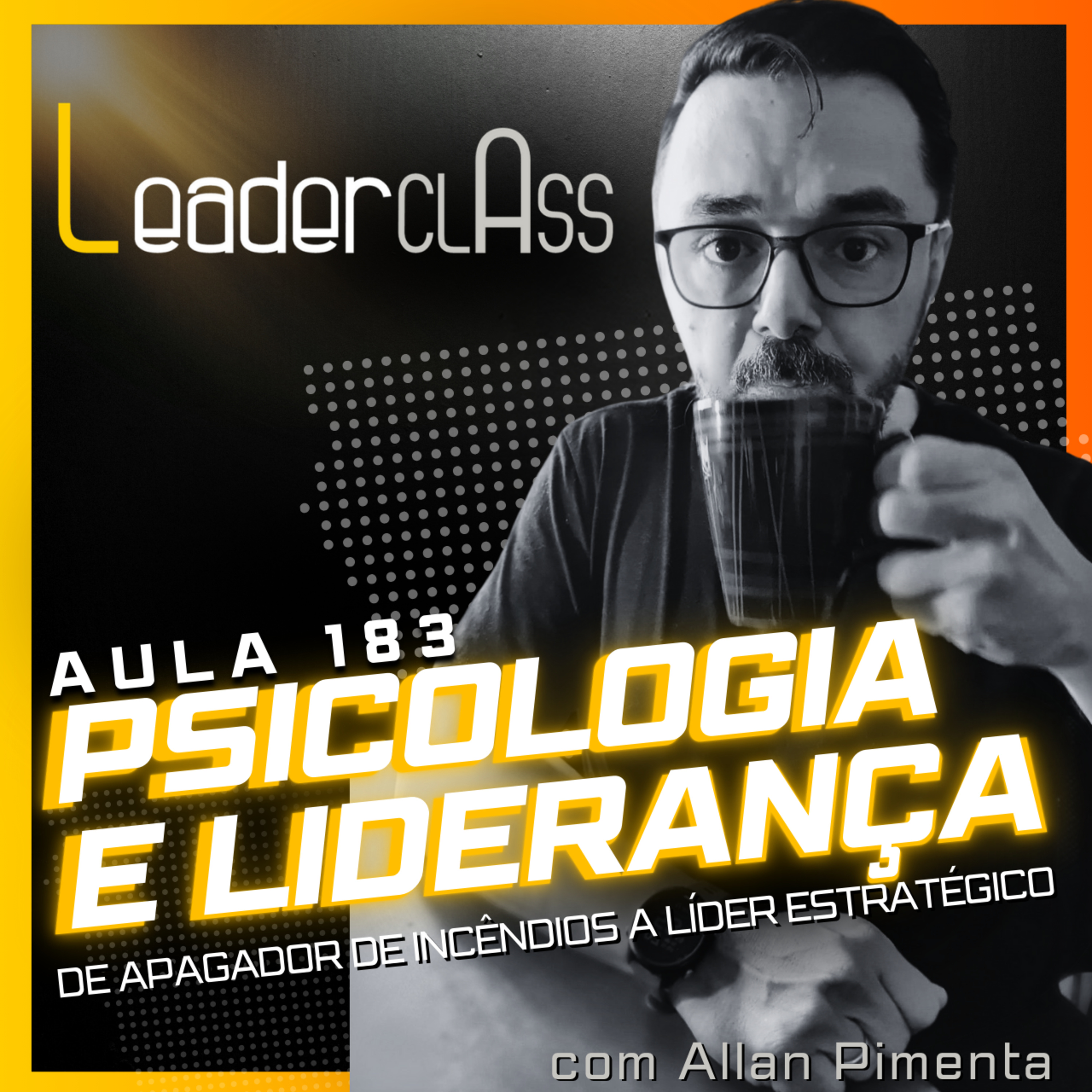 🌶️ Leader Class 183 – PSICOLOGIA E LIDERANÇA - de apagador de incêndios a líder estratégico episode artwork