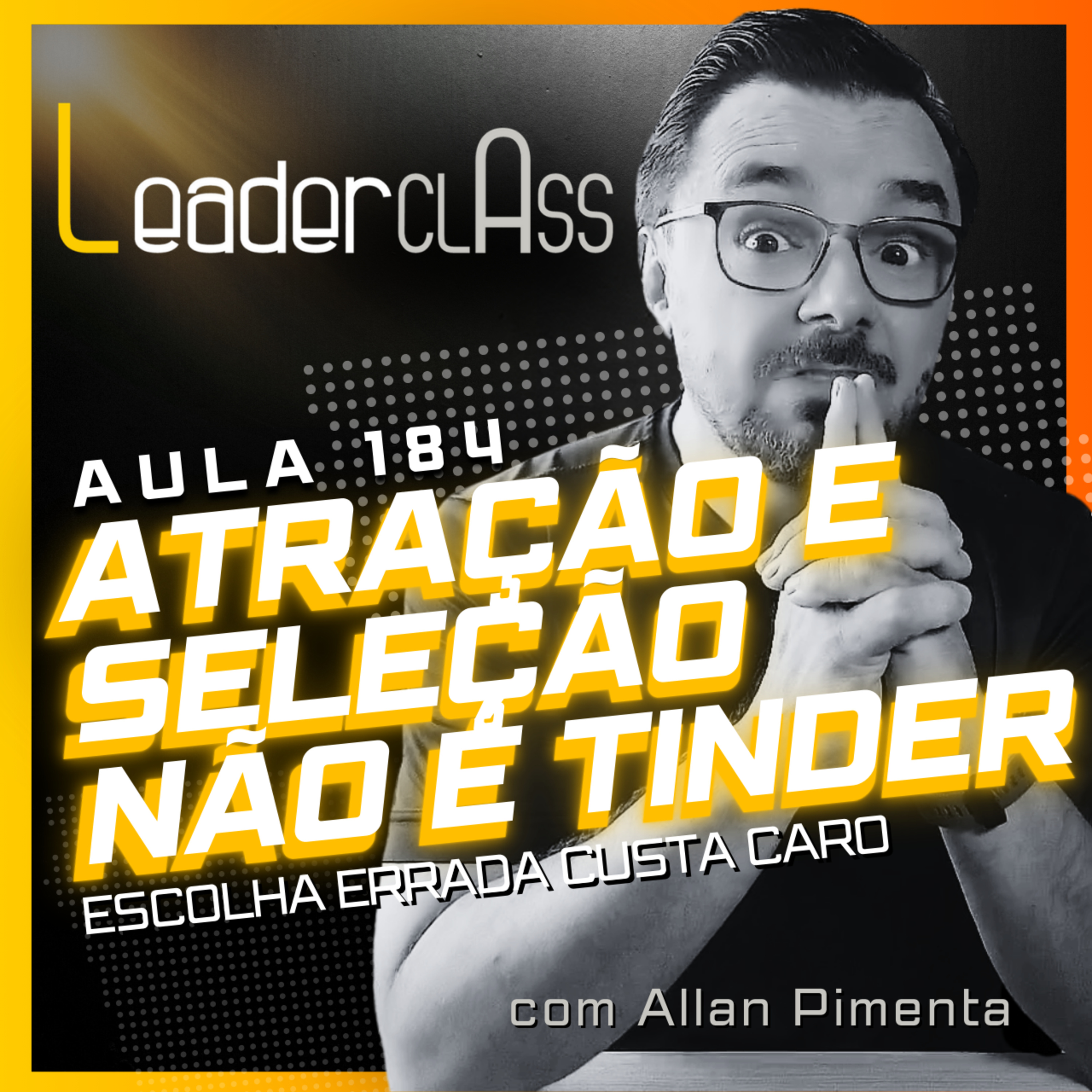 🌶️ Leader Class 184 – Recrutamento não é Tinder: escolha errada custa caro episode artwork