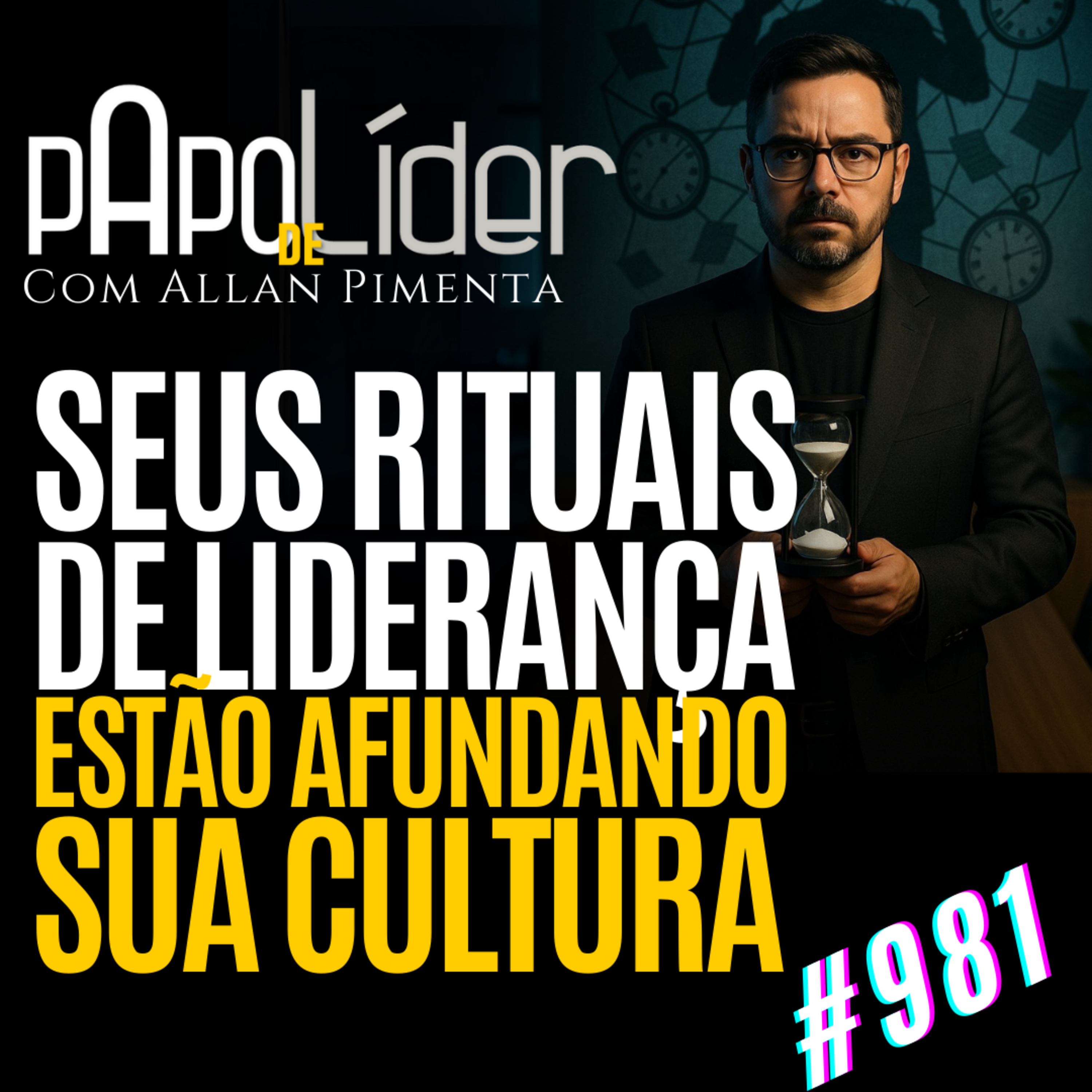 #981 – SEUS RITUAIS DE LIDERANÇA ESTÃO AFUNDANDO SUA CULTURA episode artwork
