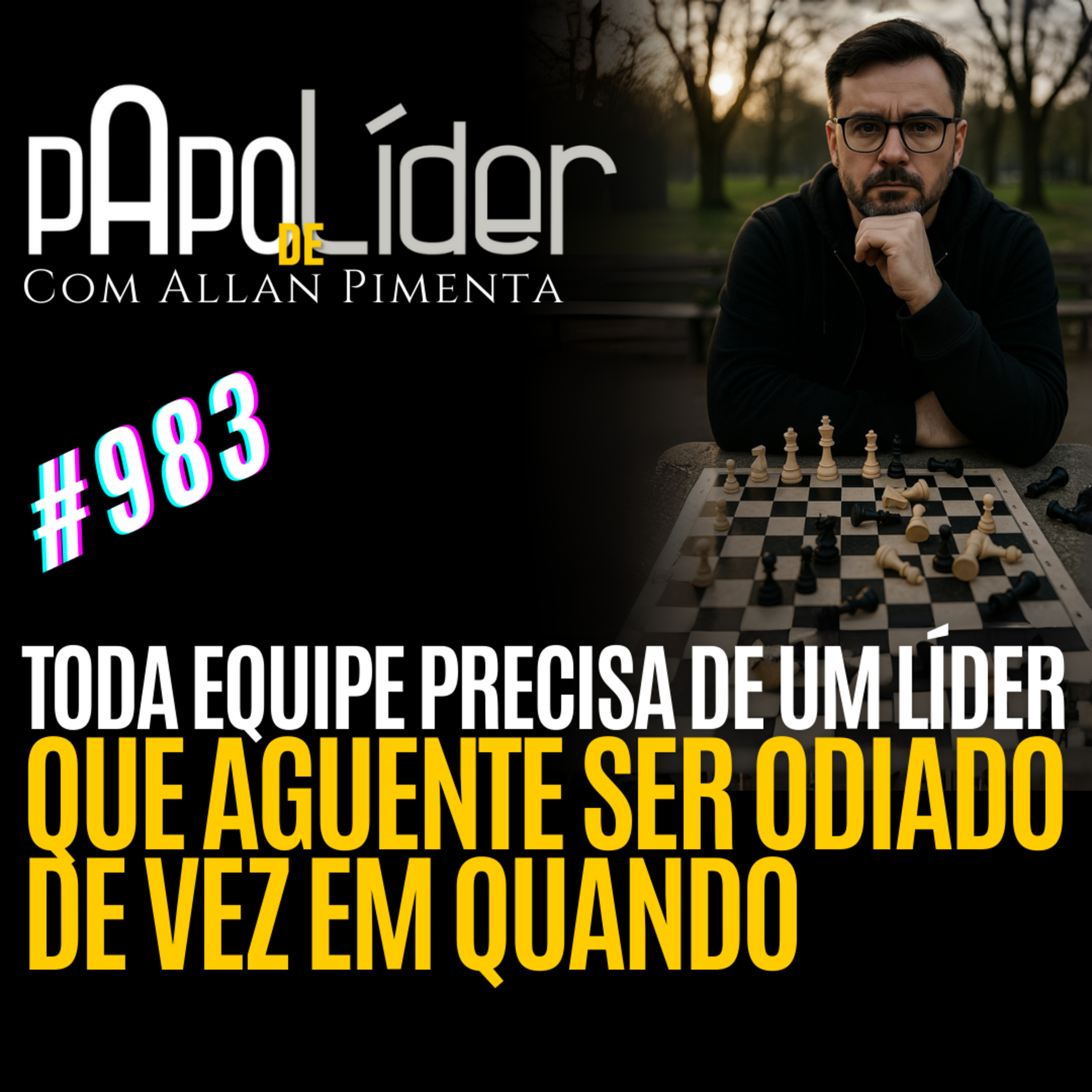 #983 – TODA EQUIPE PRECISA DE UM LÍDER QUE AGUENTE SER ODIADO DE VEZ EM QUANDO episode artwork