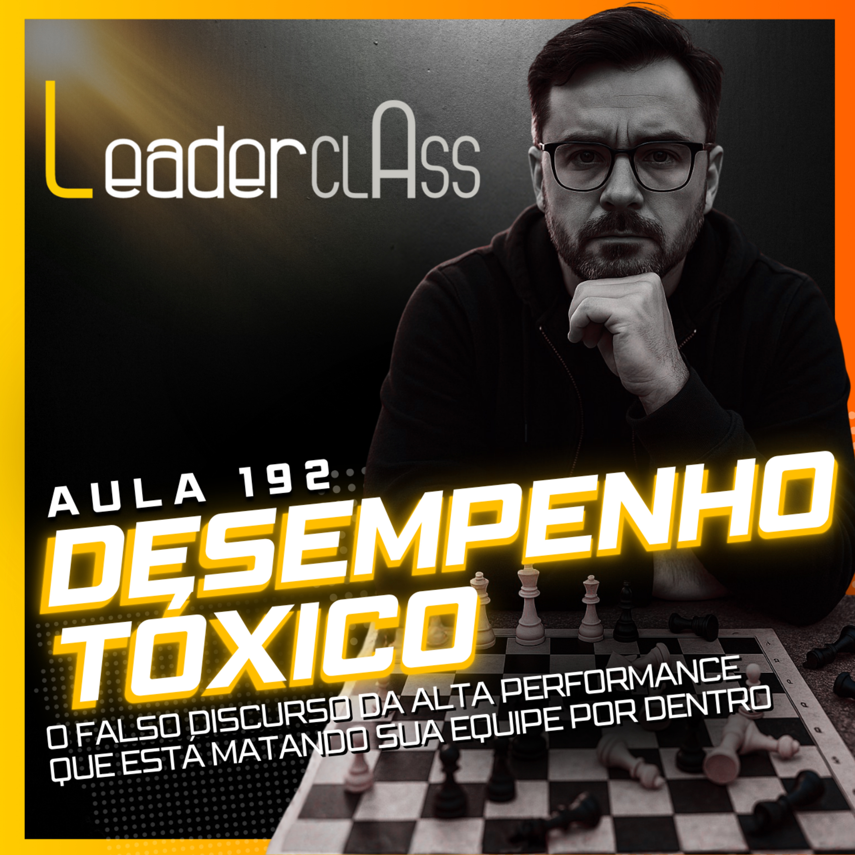 🌶️Leader Class 192 – DESEMPENHO TÓXICO - O falso discurso da alta performance que está matando sua equipe por dentro episode artwork