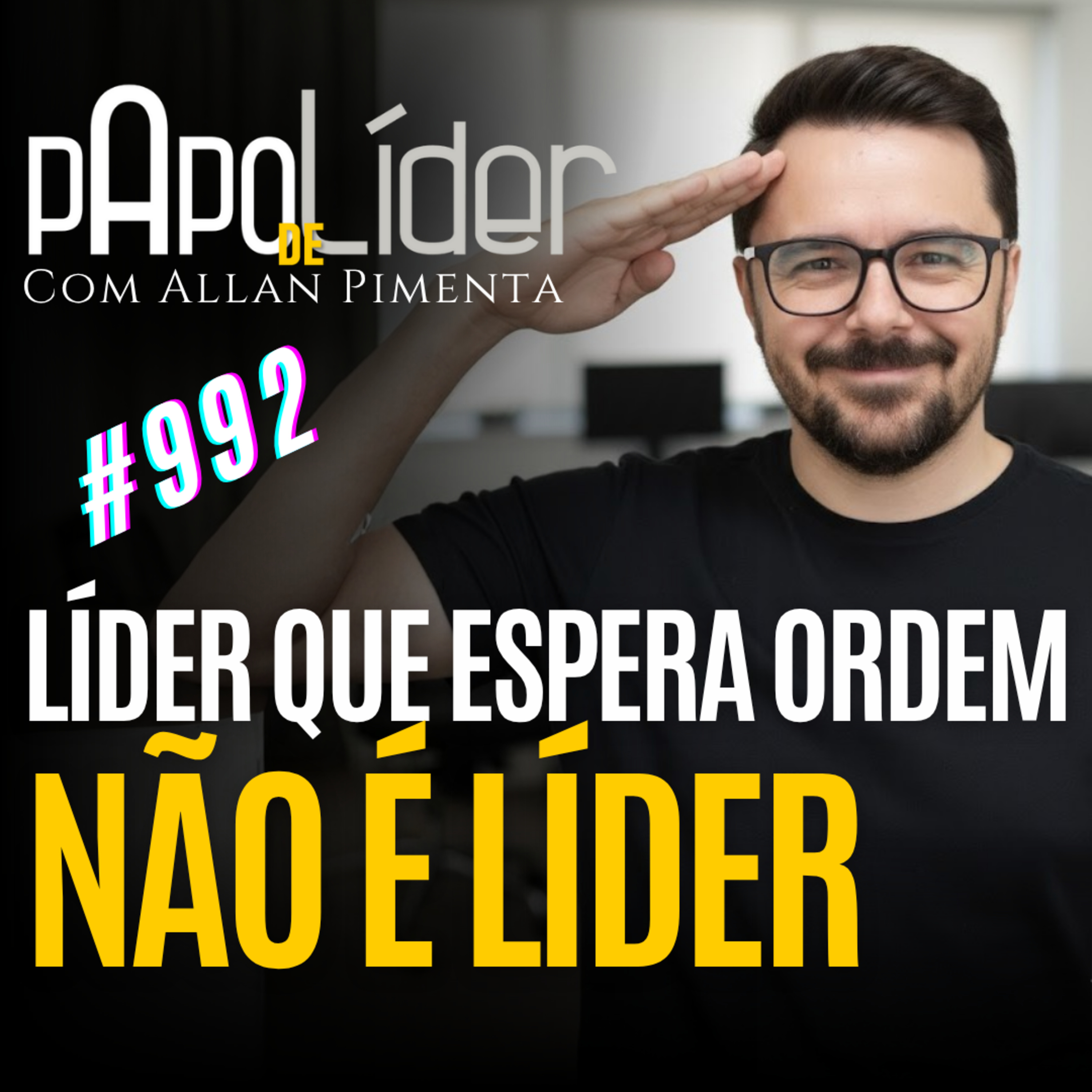 # 992 – LÍDER QUE ESPERA ORDEM NÃO É LÍDER. É SEGUIDOR DE LUXO. episode artwork