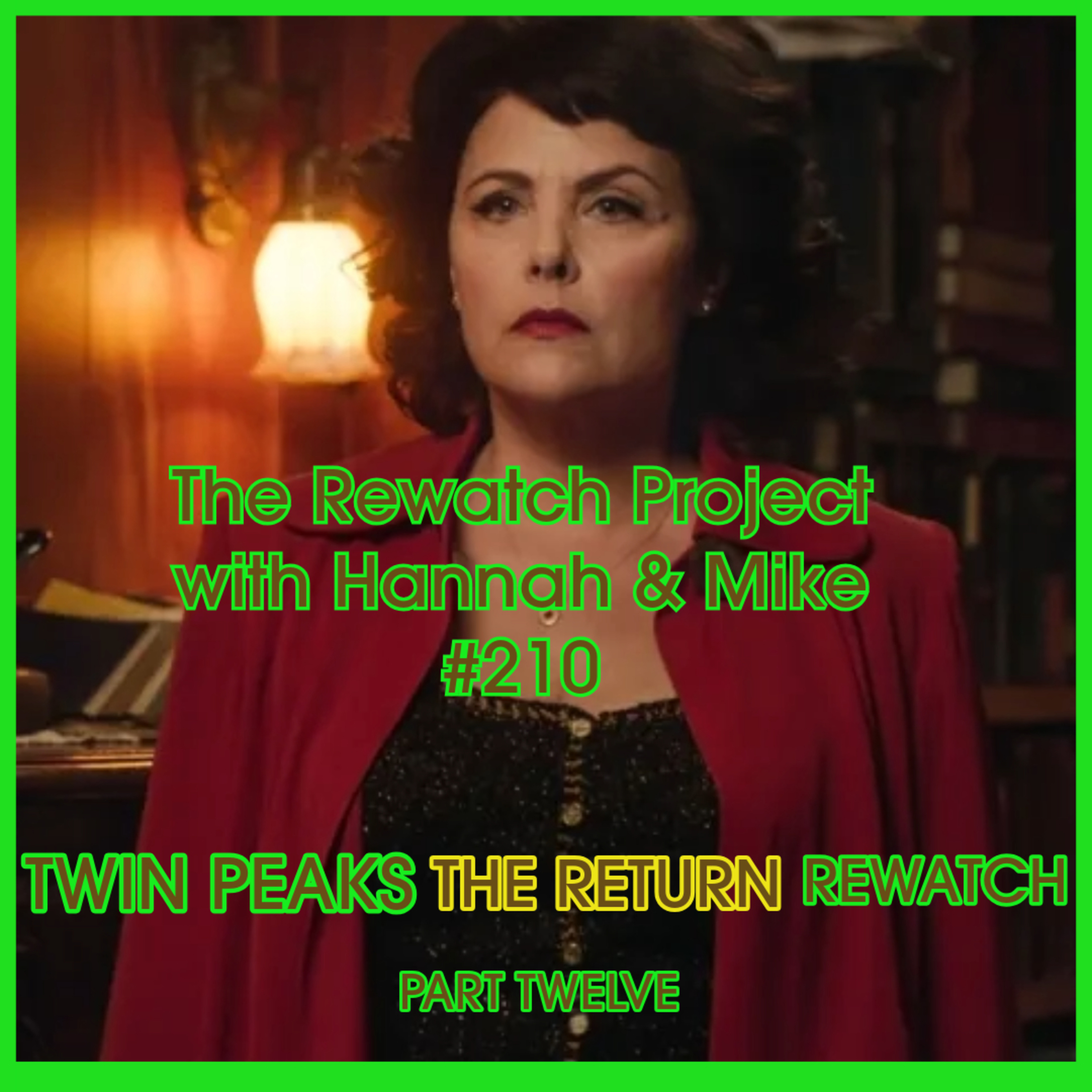 RWP 210 : Twin Peaks - The Return PART TWELVE - Review episode artwork