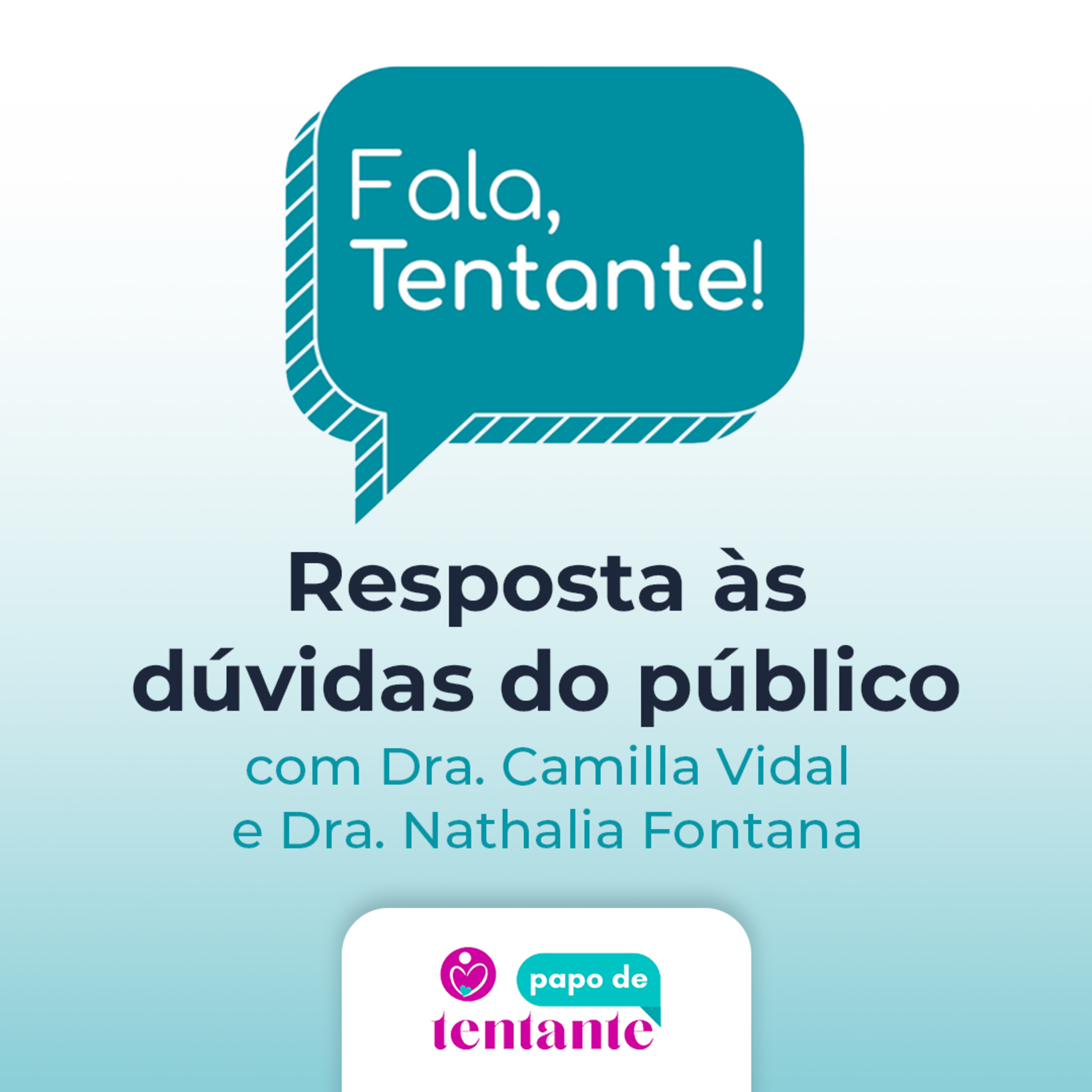 Ep. 3 Fala, Tentante! Resposta às dúvidas do público, com Dra. Camilla Vidal e Dra. Nathalia Fontana episode artwork