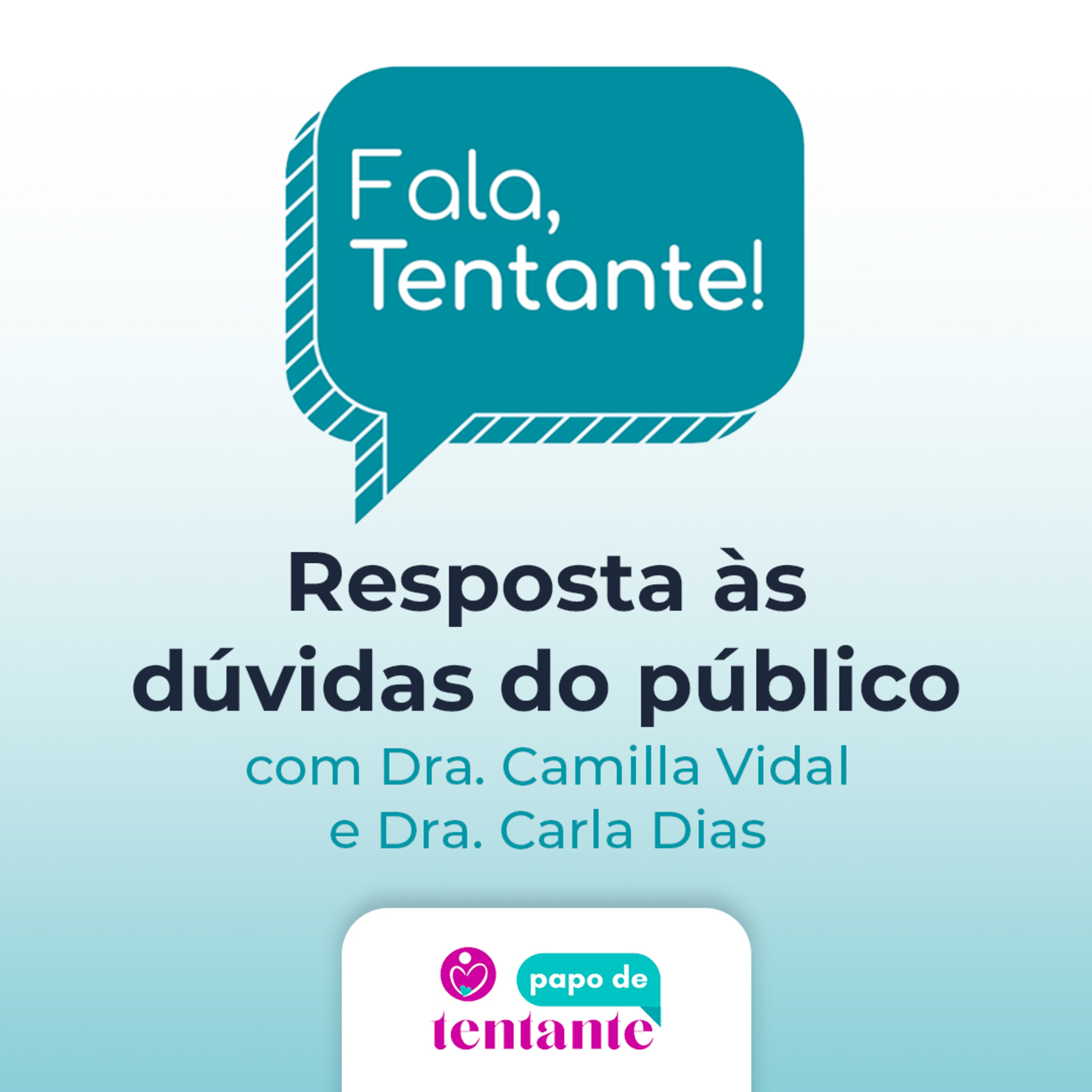 Ep. 4 Fala, Tentante! Resposta às dúvidas do público, com Dra. Camilla Vidal e Dra. Carla Dias episode artwork