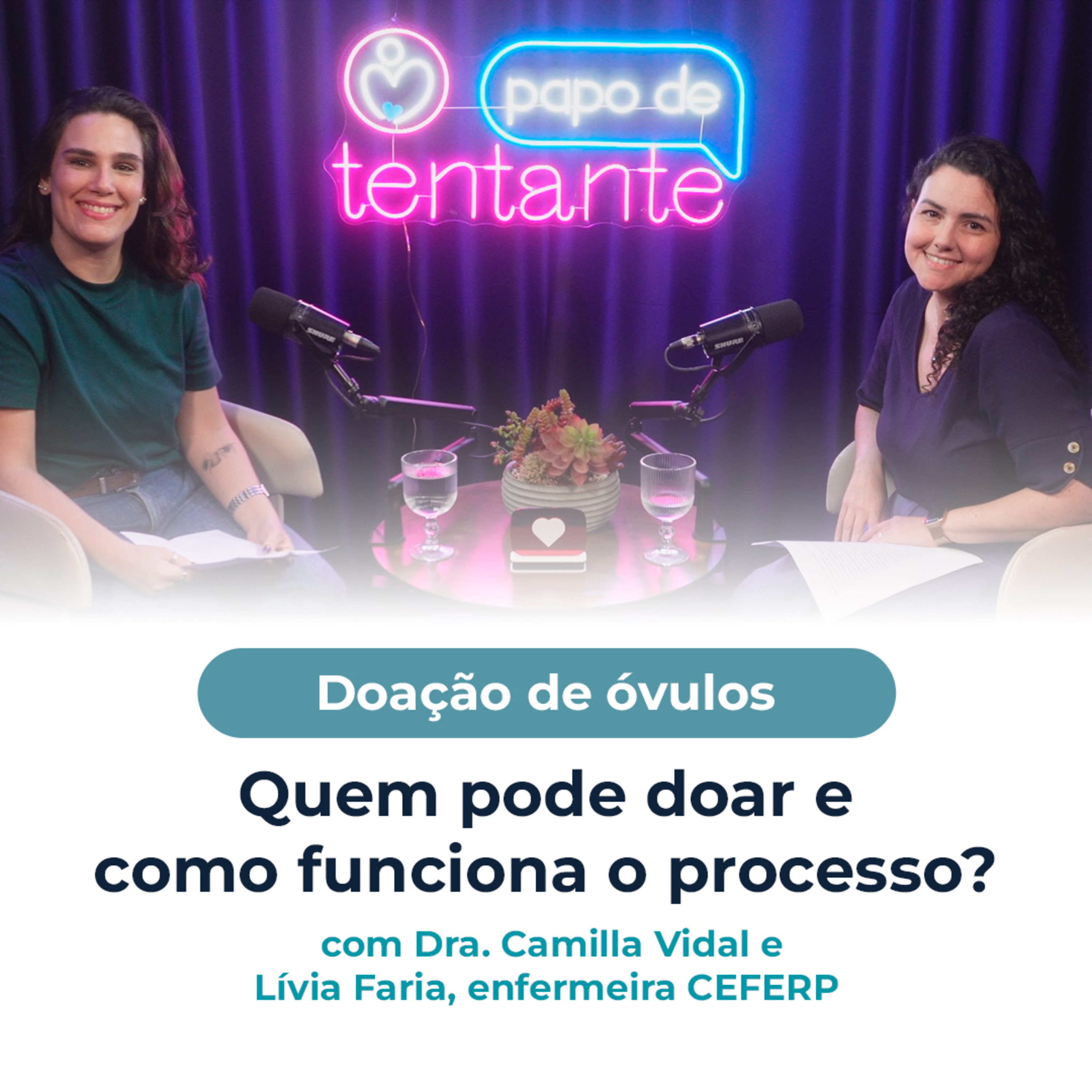Ep. 106 Doação de óvulos: quem pode doar e como funciona o processo? | Podcast Papo de Tentante | CEFERP