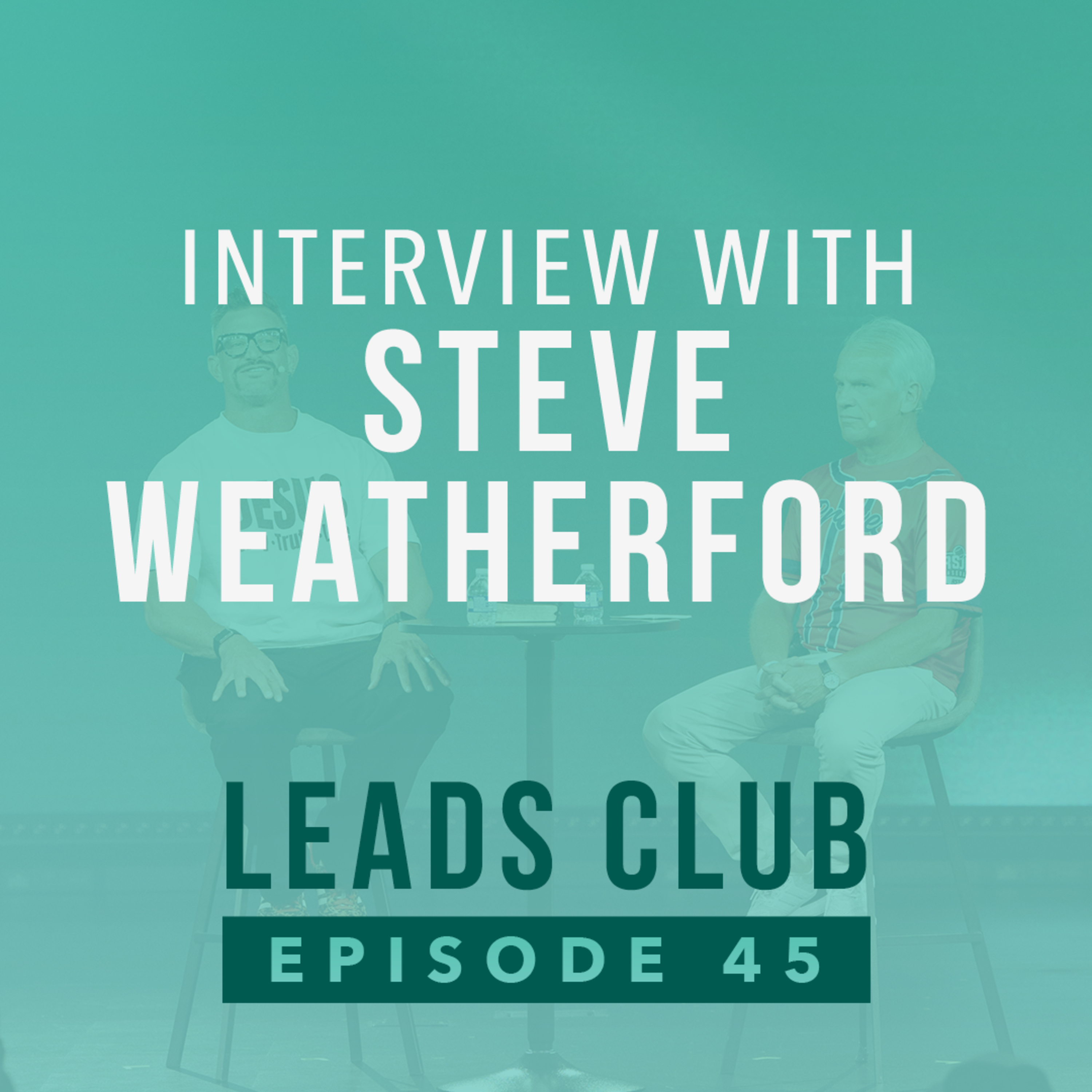 Episode 45: Dr. Benny Tate interviews Steve Weatherford | Leads Club Podcast episode artwork