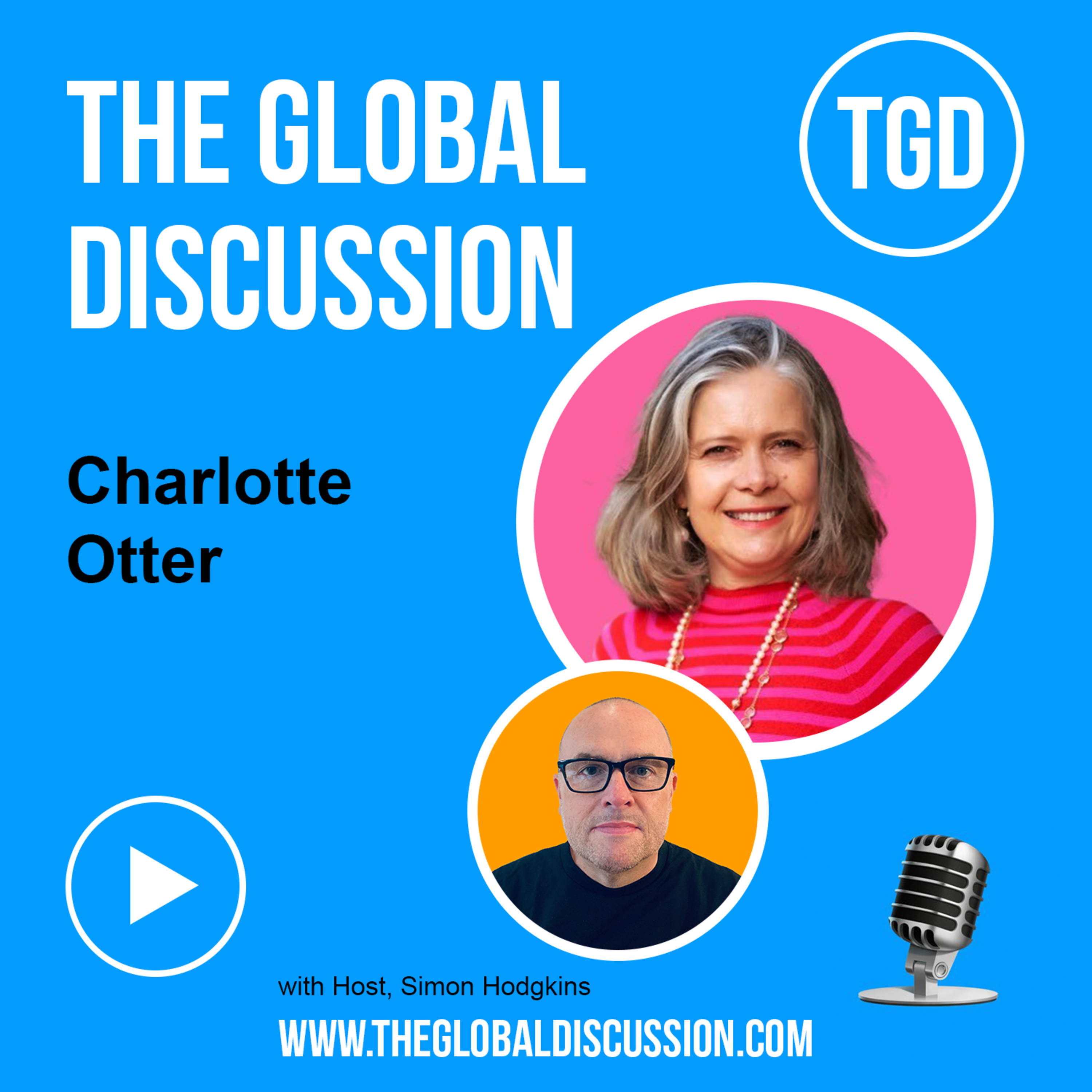 Owning Your Story and Building Your Brand, with Charlotte Otter Ep 267 - The Global Discussion