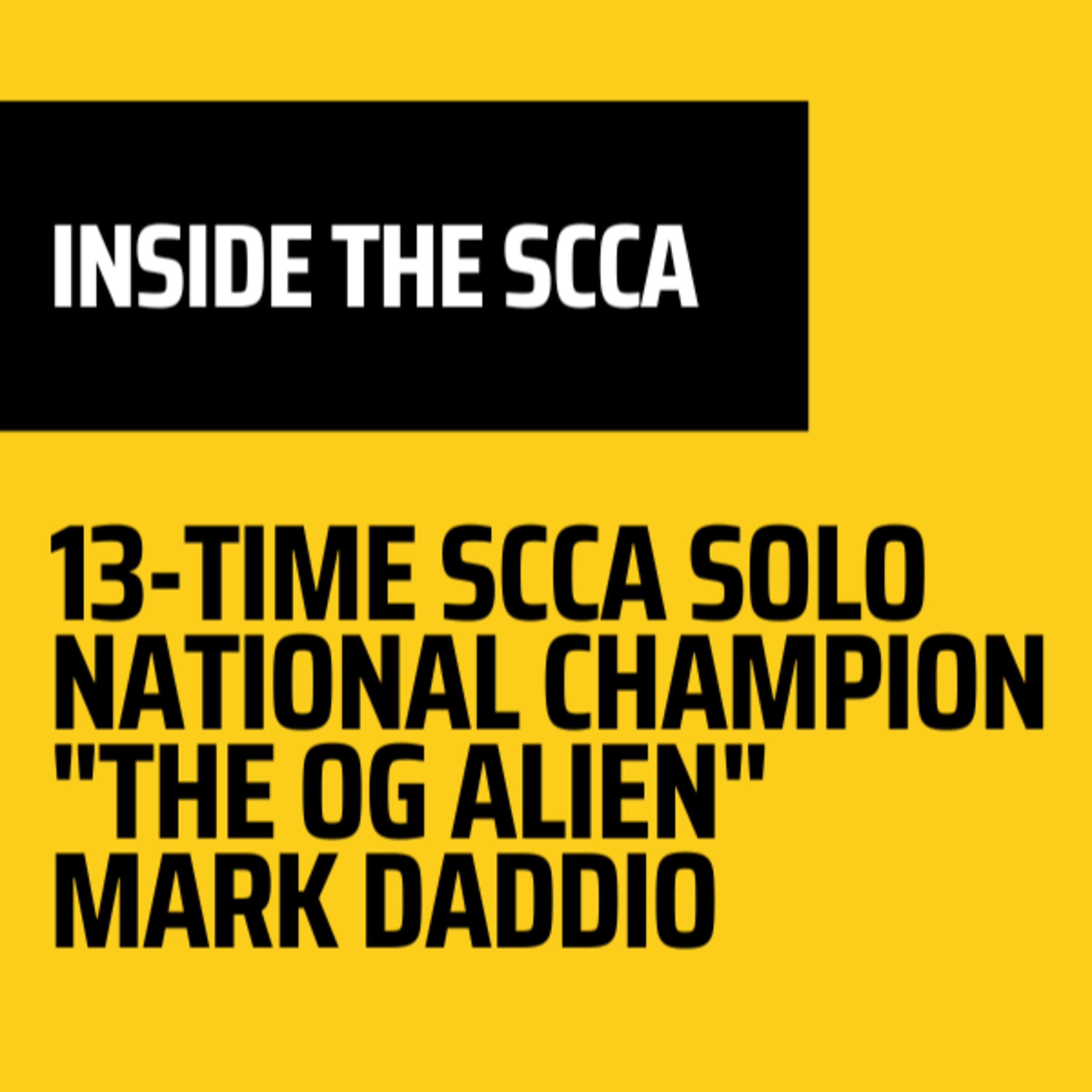 Inside the SCCA | 13-Time SCCA Solo National Champion Mark "The OG Alien" Daddio episode artwork