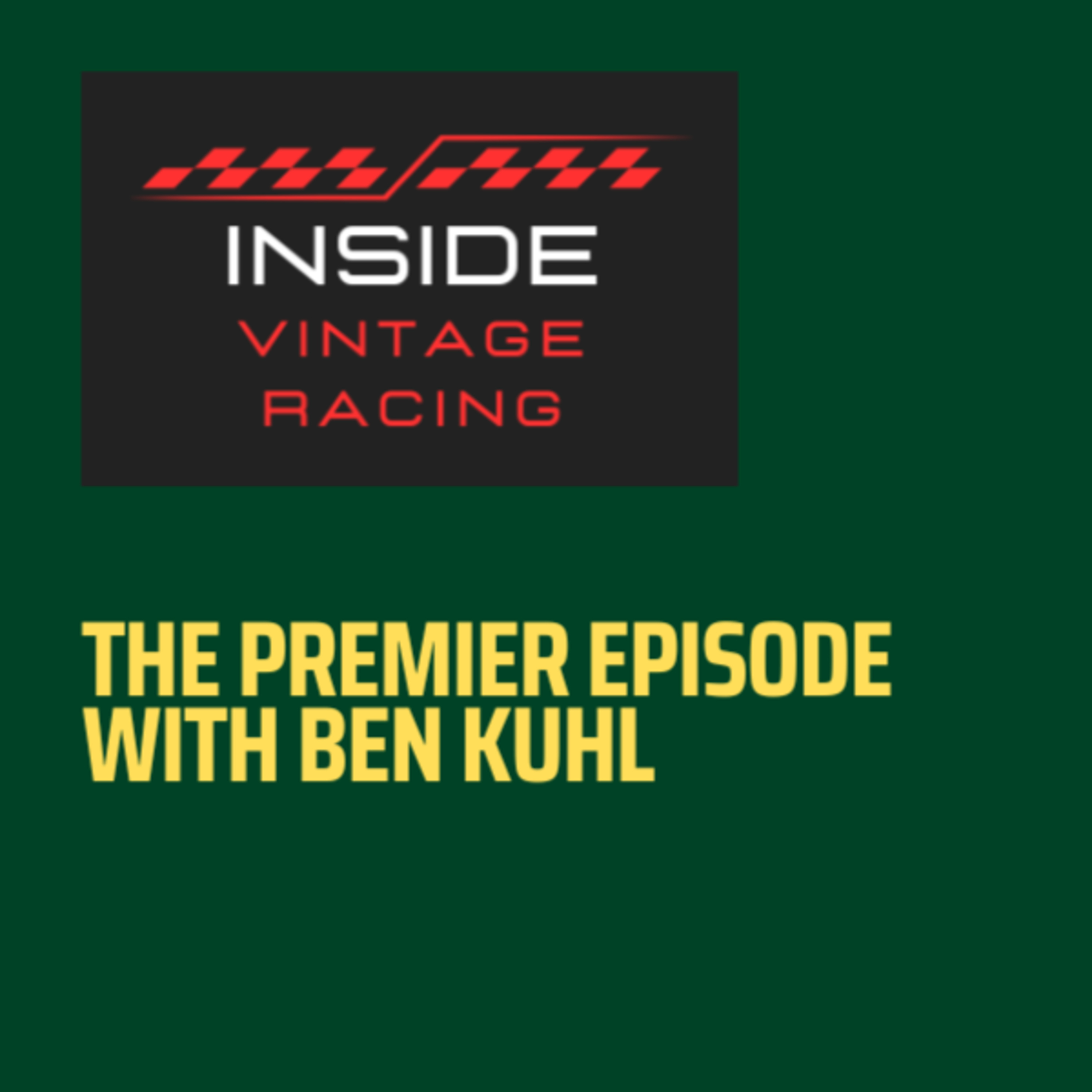 Inside Vintage Racing | The Premier Episode with Ben Kuhl episode artwork