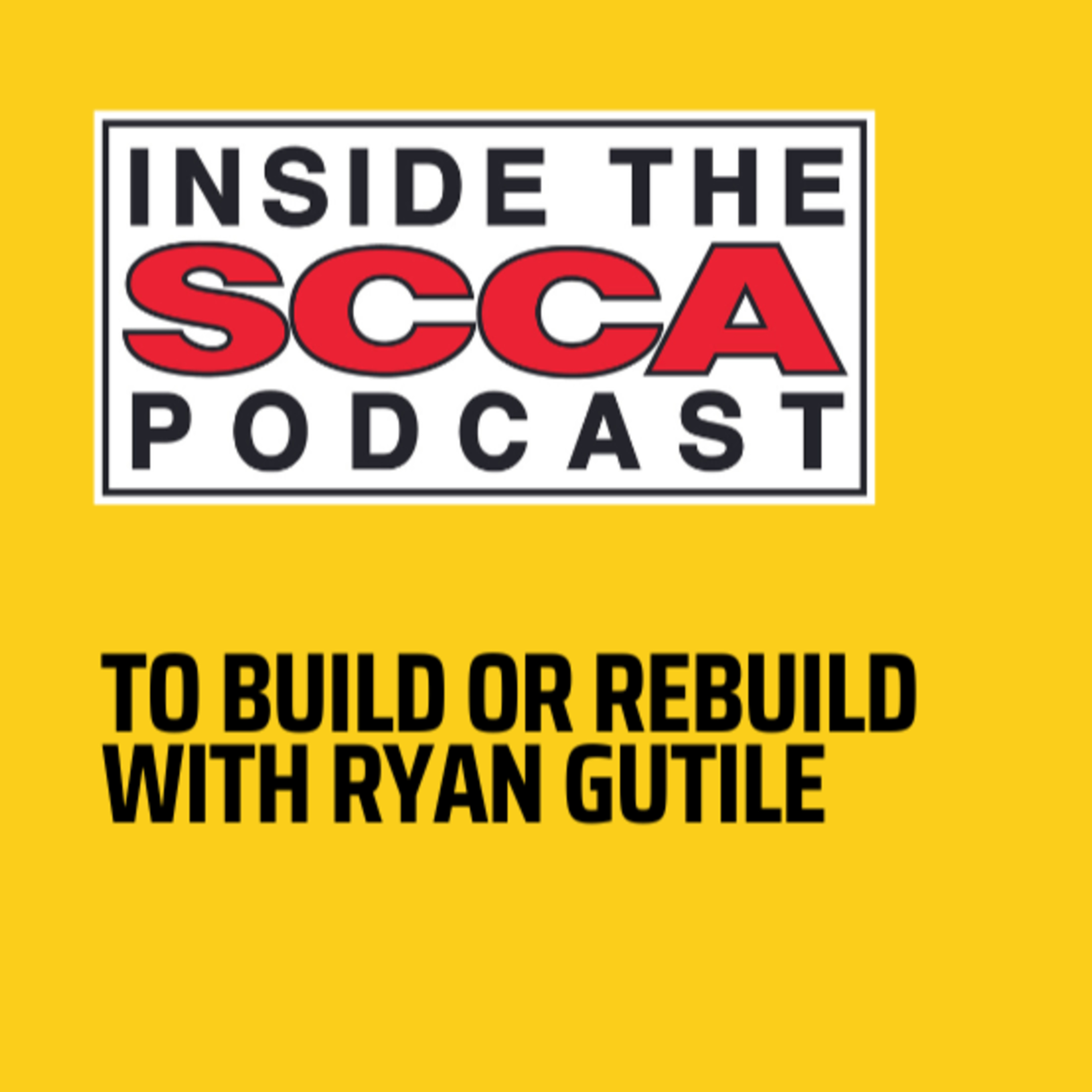 To Build or Rebuild with Ryan Gutile | Inside the SCCA Presented by RaceSchool.com episode artwork
