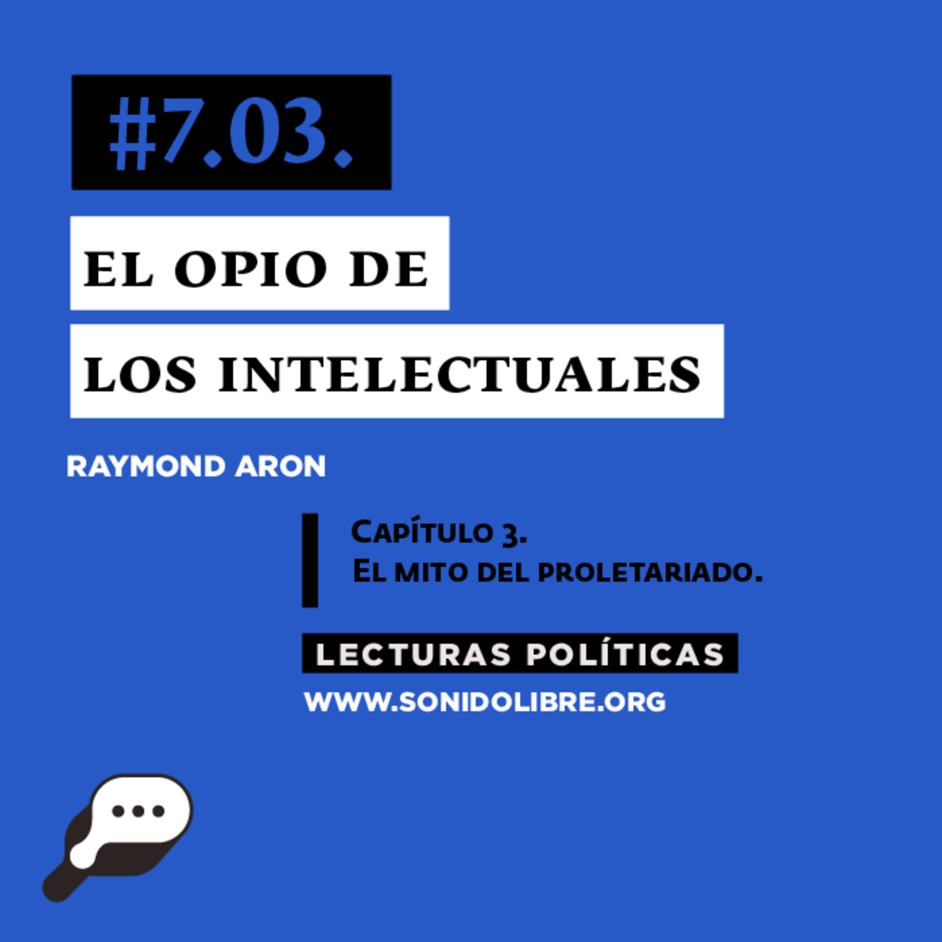 LECTURAS POLÍTICAS #7.3.: Raymond Aron. El opio de los intelectuales. Capítulo 3. El mito del proletariado.