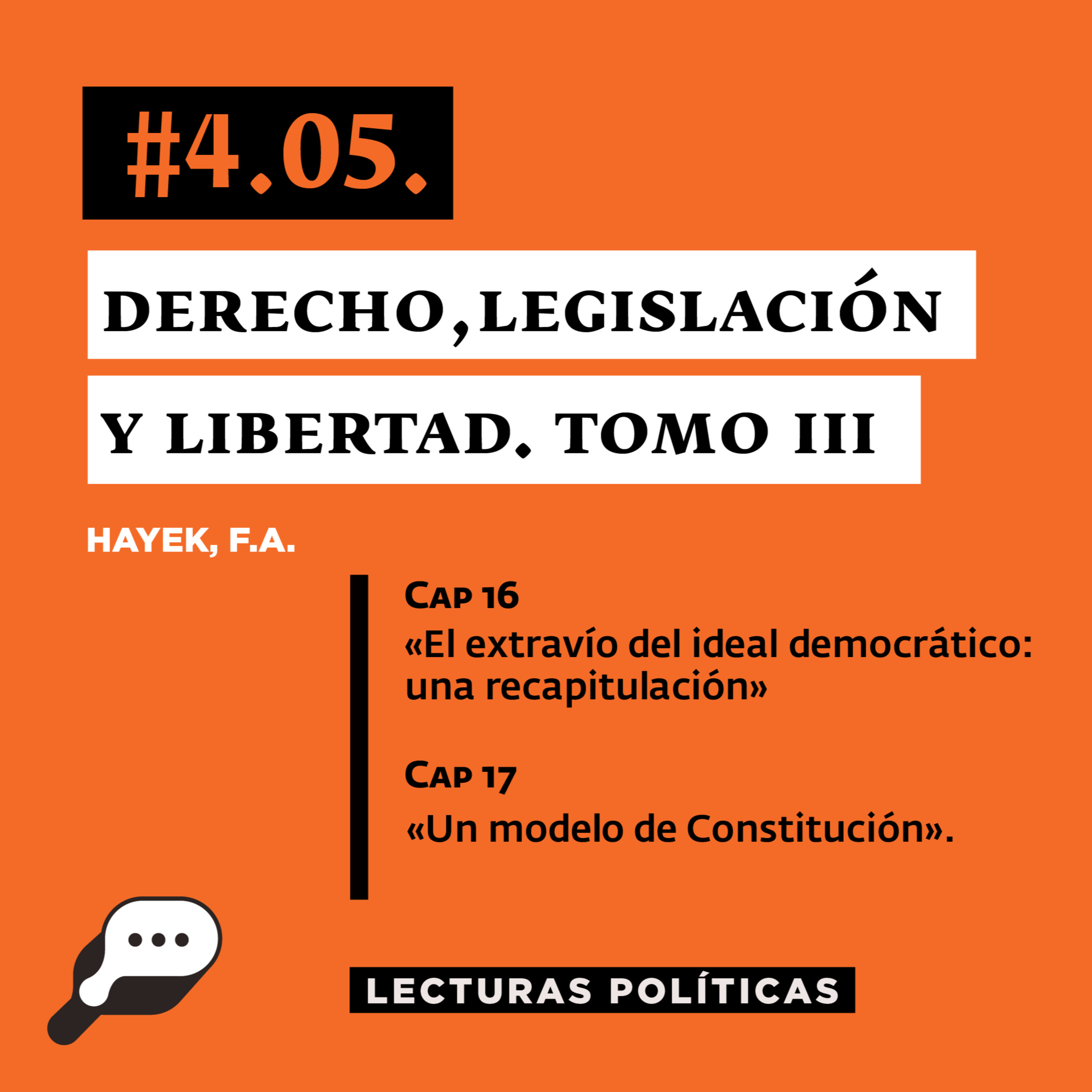 LECTURAS POLÍTICAS #4.5.: Hayek, F.A. Derecho, Legislación y Libertad. Capítulo 16: «El extravío del ideal democrático: una recapitulación» y Capítulo 17: «Un modelo de Constitución».