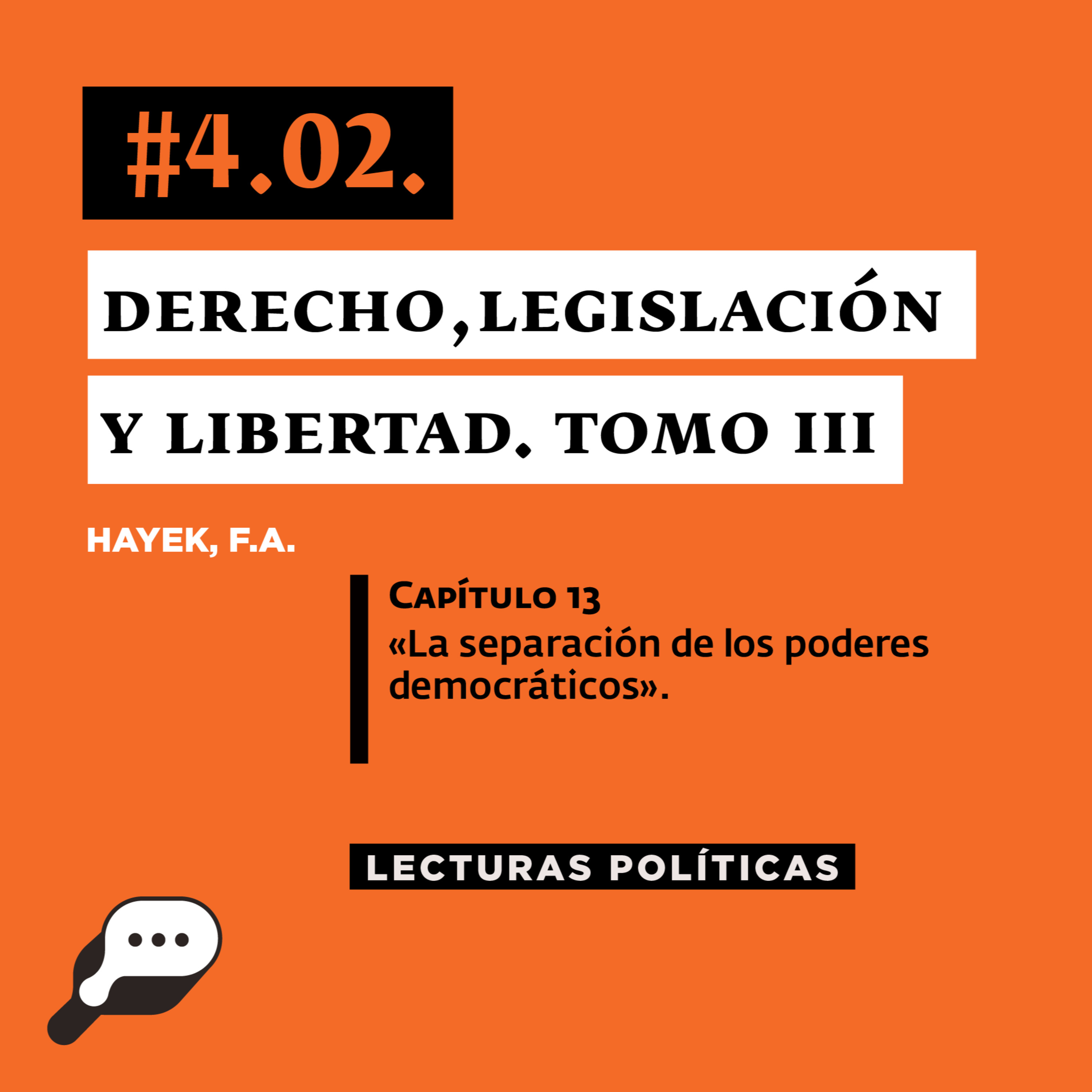 LECTURAS POLÍTICAS #4.2.: Hayek, F.A. Derecho, Legislación y Libertad. Capítulo 13: «La separación de los poderes democráticos».