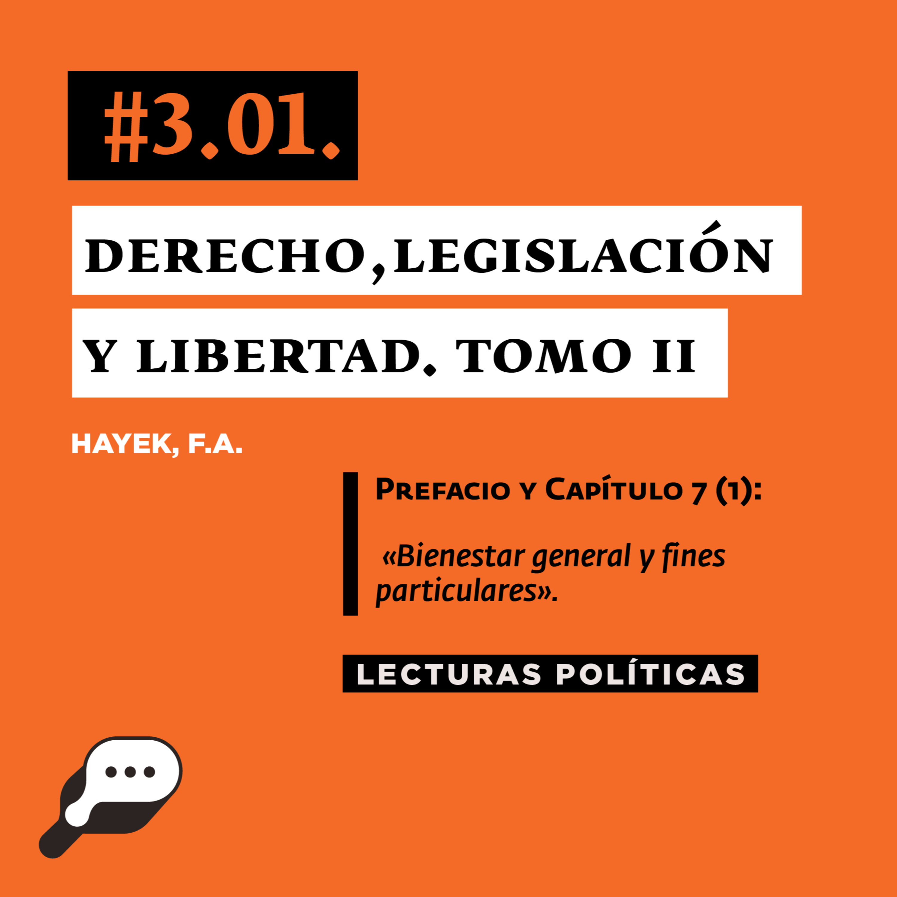 LECTURAS POLÍTICAS #3.1.: Hayek, F.A. Derecho, Legislación y Libertad. Tomo II. Prefacio y Capítulo 7 (1): «Bienestar general y fines particulares».