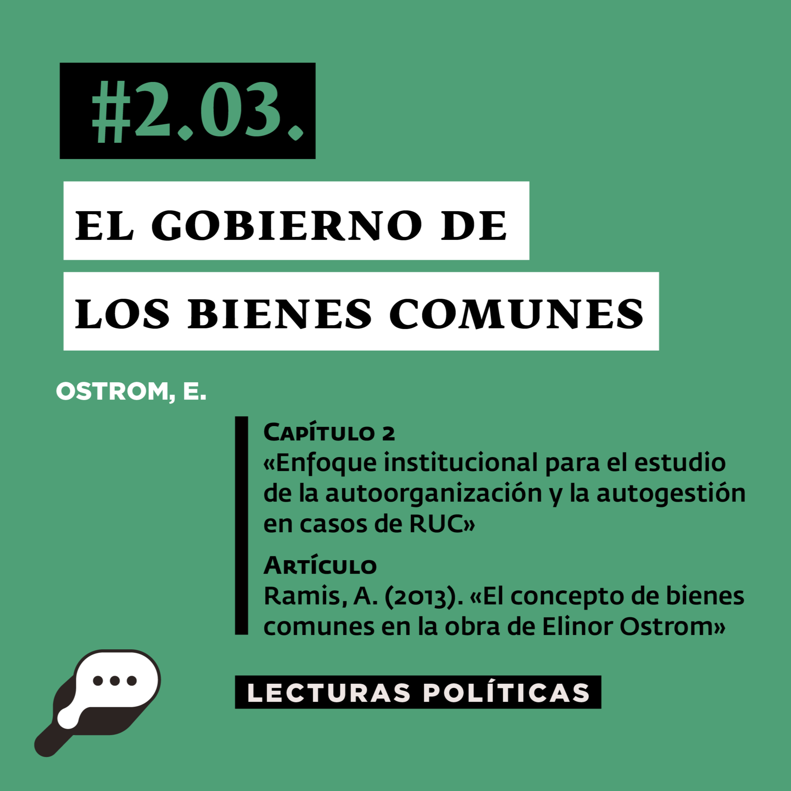LECTURAS POLÍTICAS #2.3.: Ostrom, E. El gobierno de los Comunes. Capítulo 2: Enfoque institucional [...] y Artículo: Ramis, A. (2013). «El concepto de bienes comunes en la obra de Elinor Ostrom»