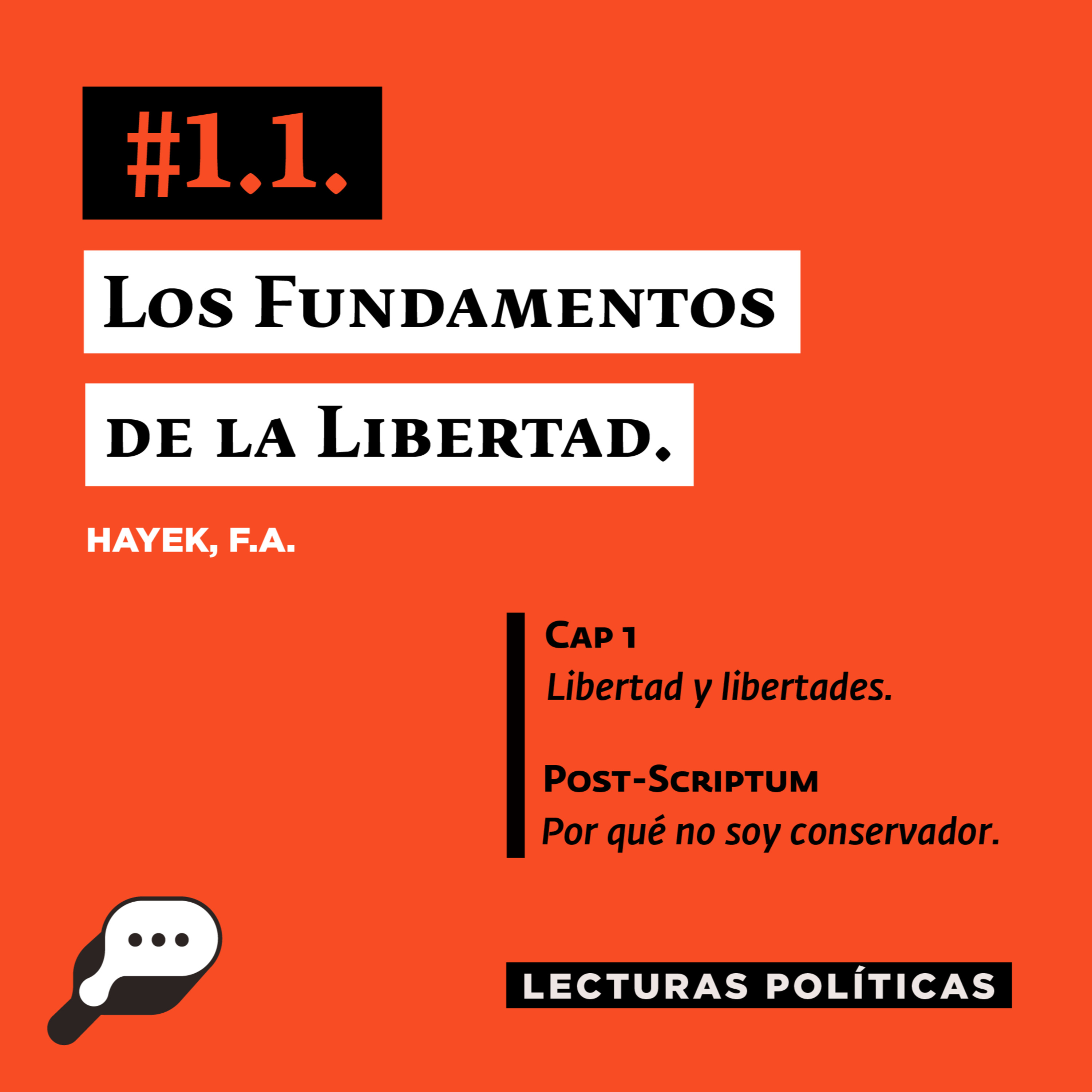 LECTURAS POLÍTICAS #1.1.: Hayek, F. A. Fundamentos de la Libertad. Capítulo 1: "Libertad y libertades" y Post-Scriptum: "Por qué no soy conservador".
