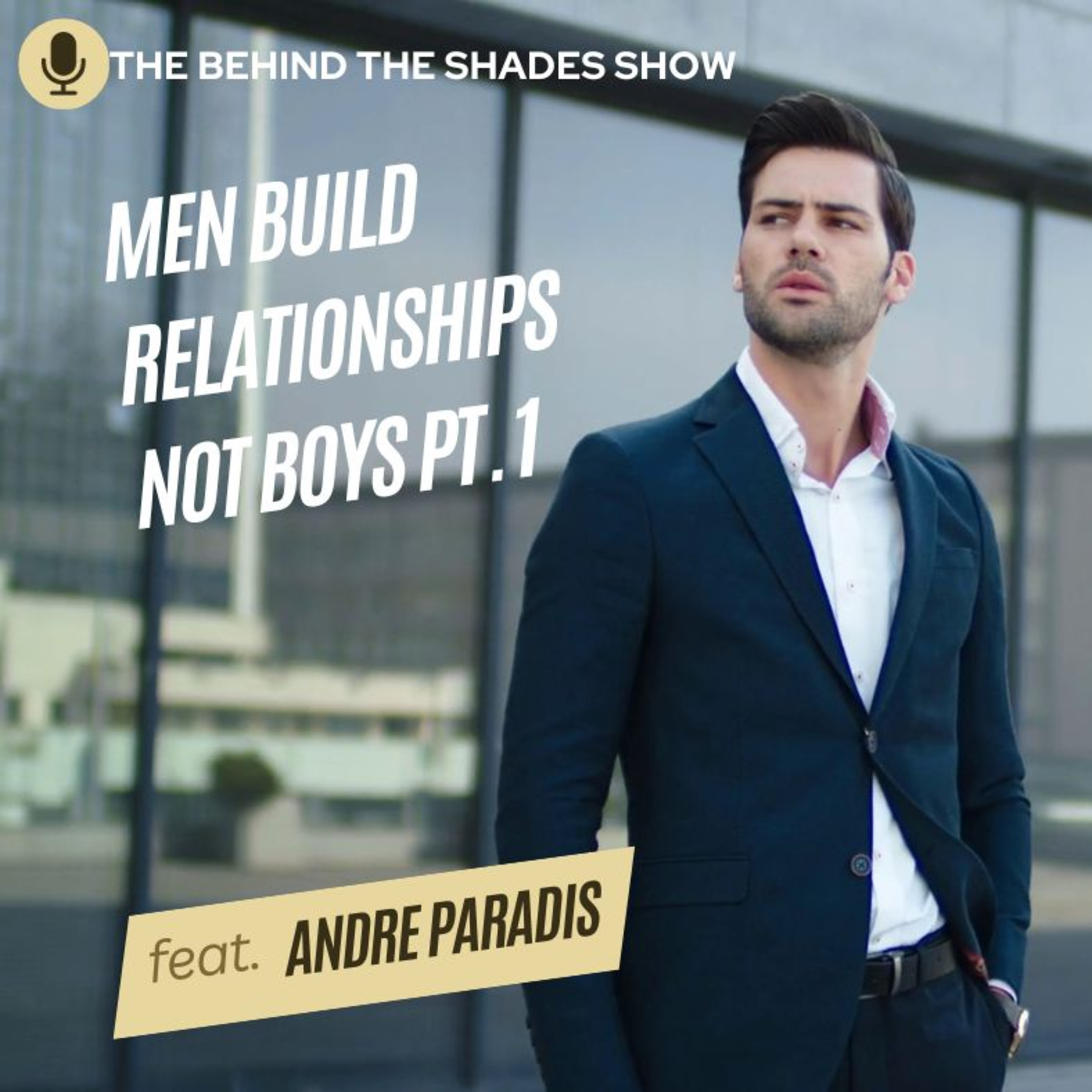 Women, You Are Dating Boys Not Men | Andre Paradis Interview | Part 01 | episode artwork