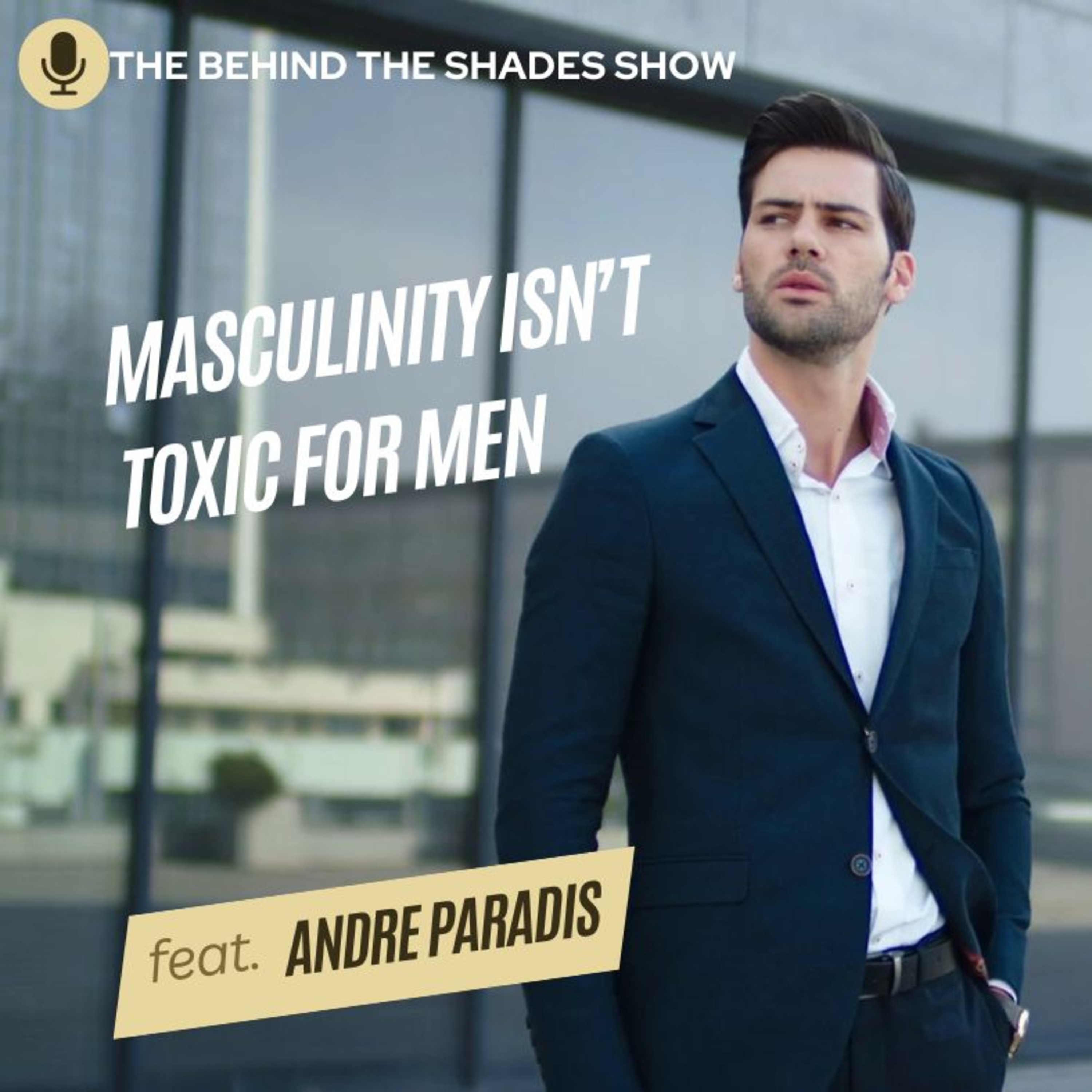 Masculine Men Aren't The Problem - Andre Paradis Interview | Full Interview | episode artwork
