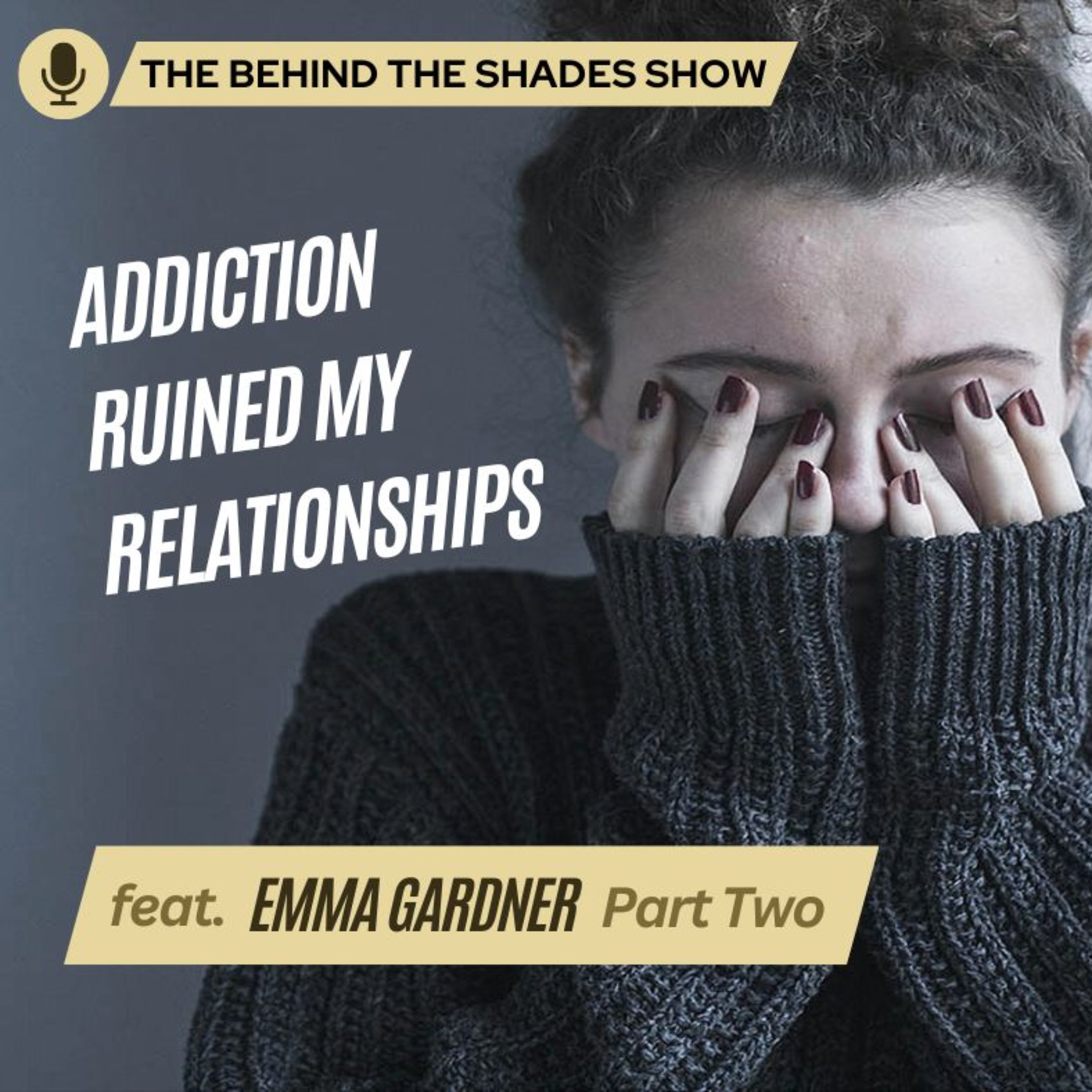How Does Your Addiction Affect Your Partner | Behind The Shades Show episode artwork