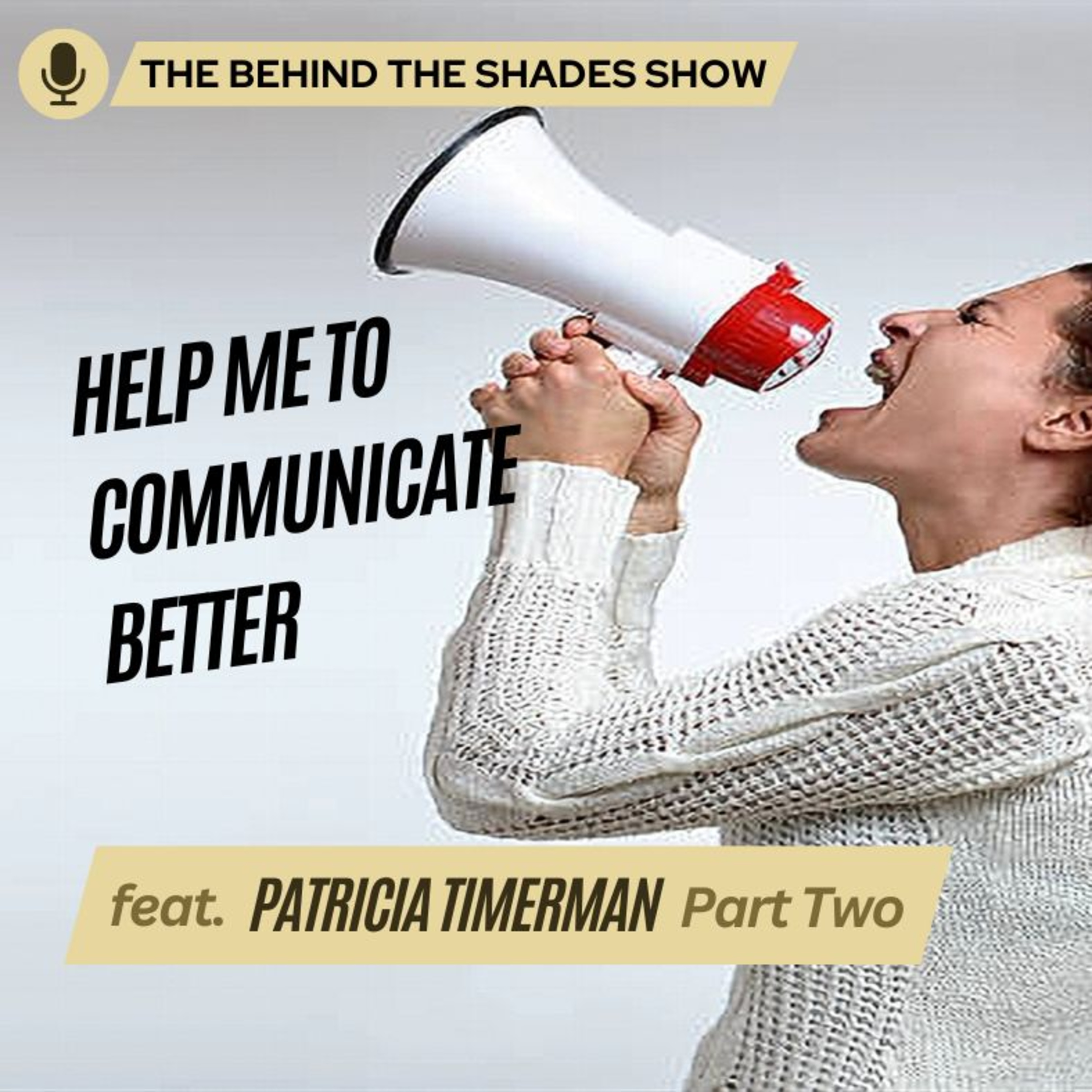 Are You Communicating To Be Heard Or Understood | Behind The Shades Show episode artwork