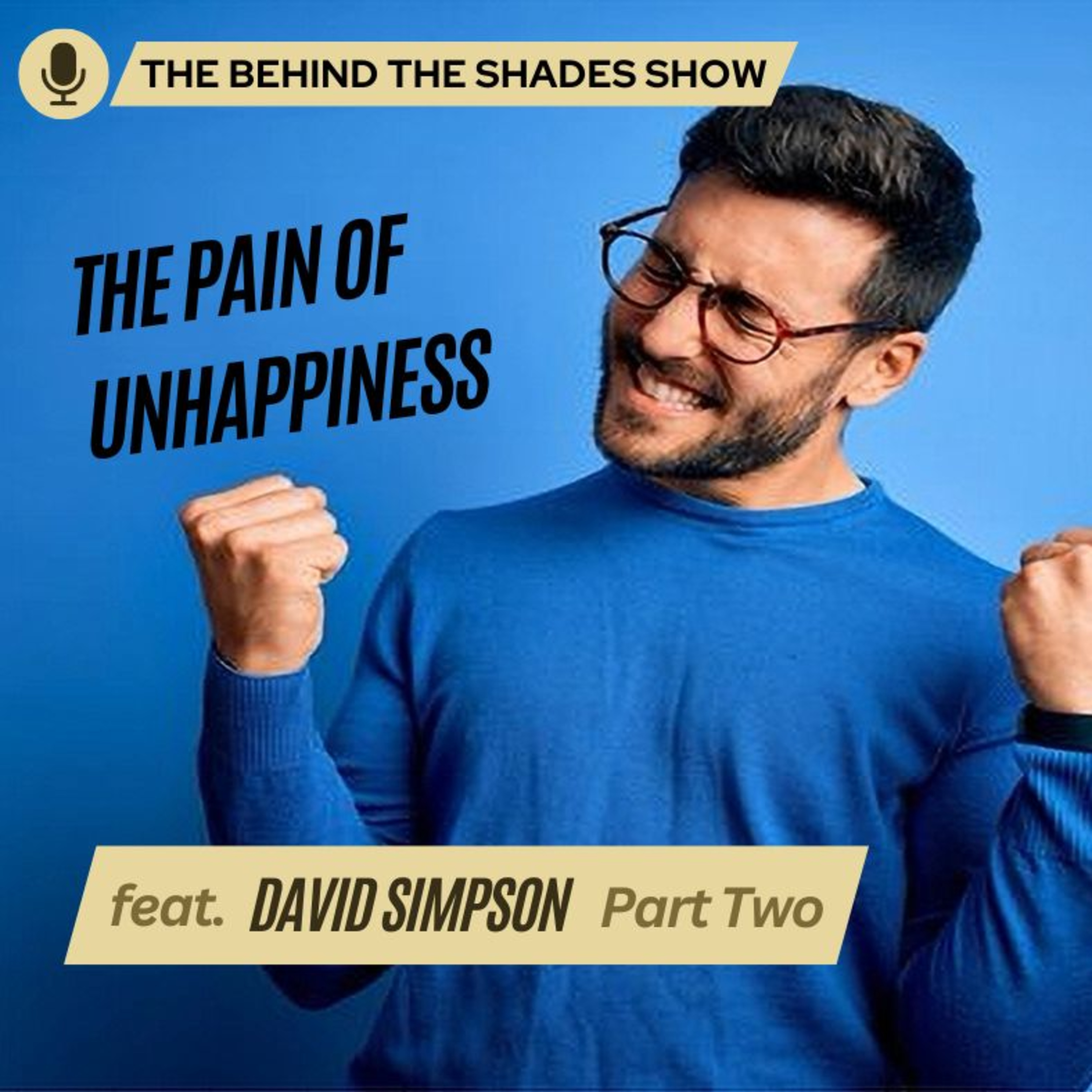 How To Identify The Behaviors Causing Your Unhappiness | Behind The Shades Show episode artwork