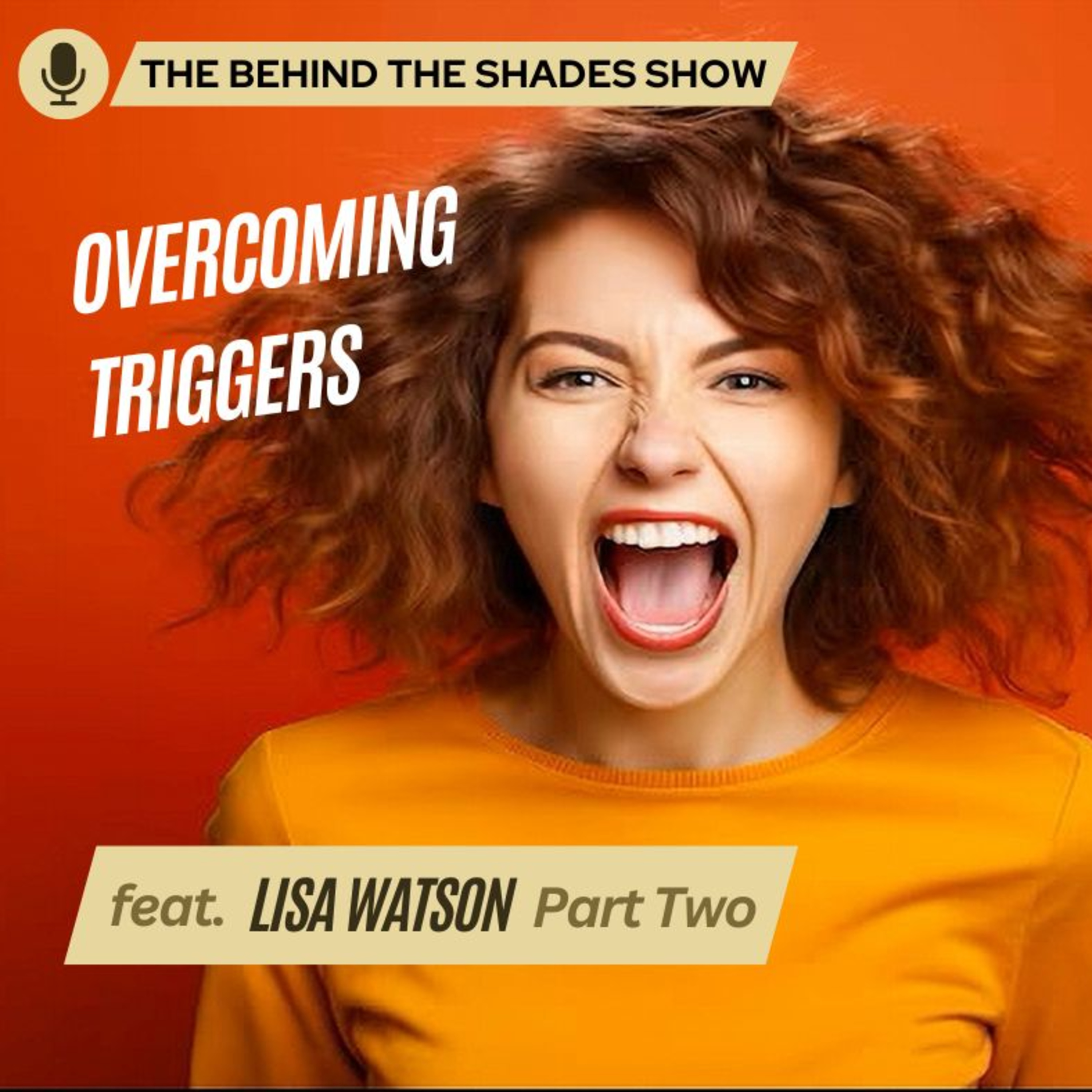 How To Overcome The Behaviors Of Your Emotional Triggers | Behind The Shades Show episode artwork