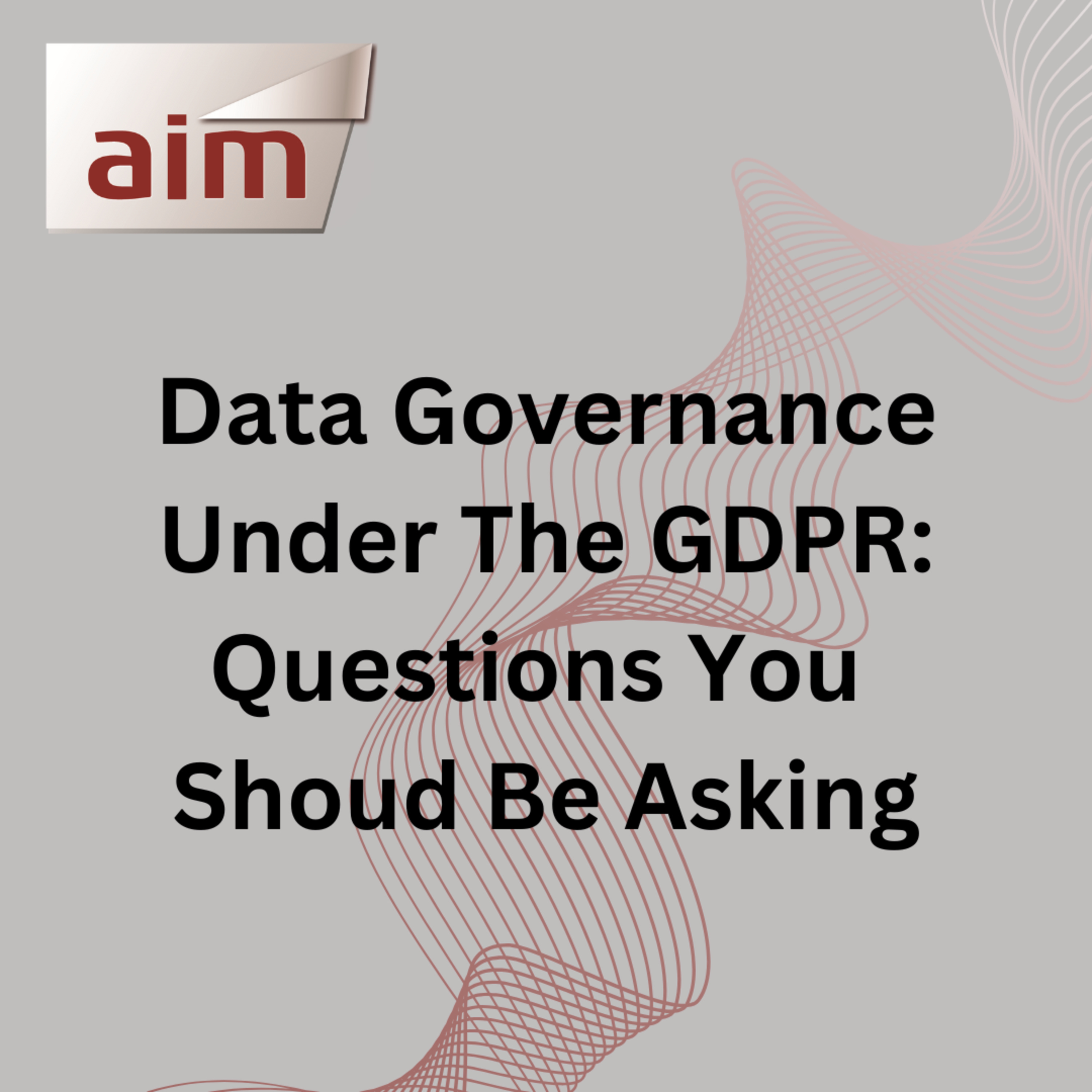 Data Governance Under The GDPR - Questions You Shoud Be Asking episode artwork