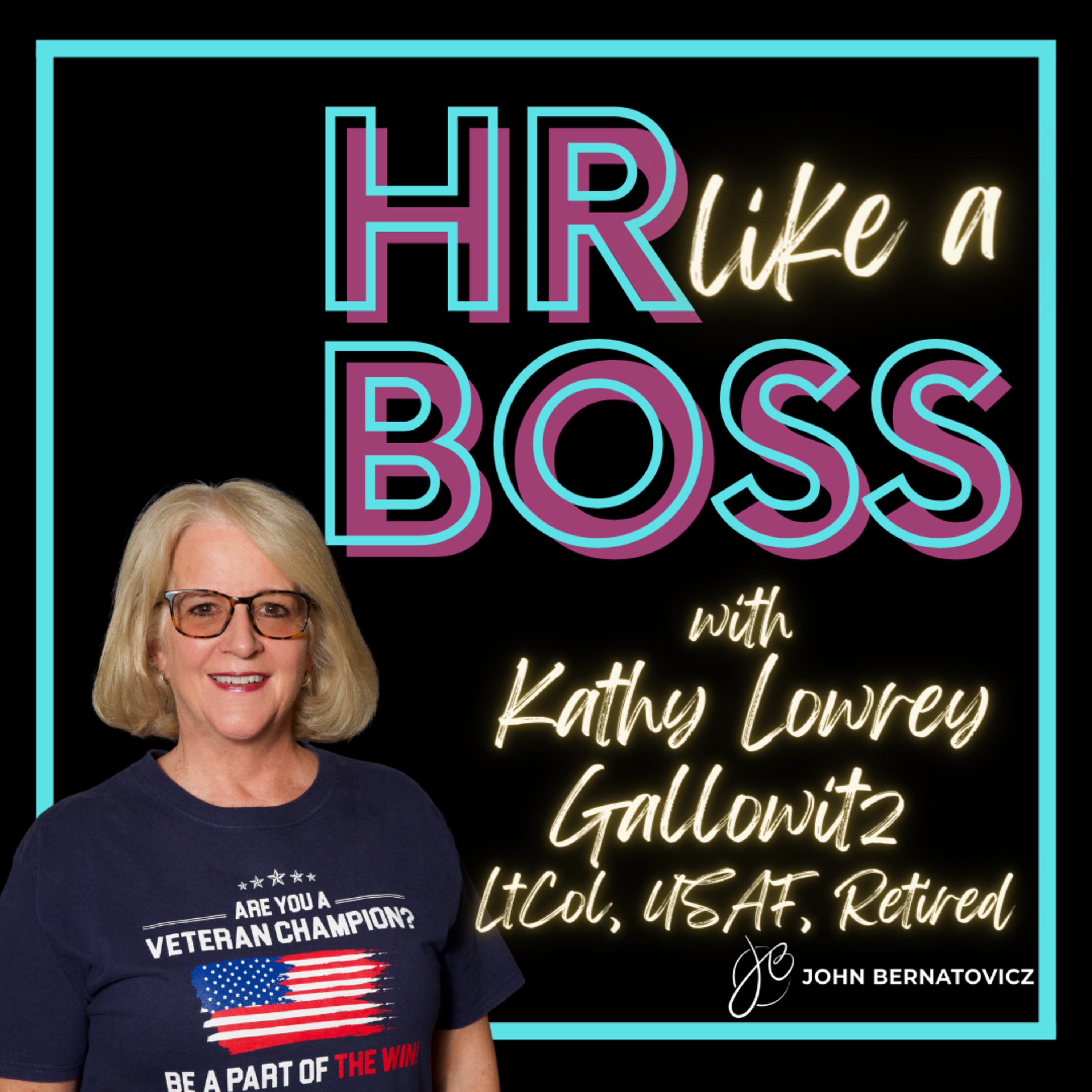 113. HR Like a Boss with Kathy Lowrey Gallowitz, LtCol, USAF, Retired