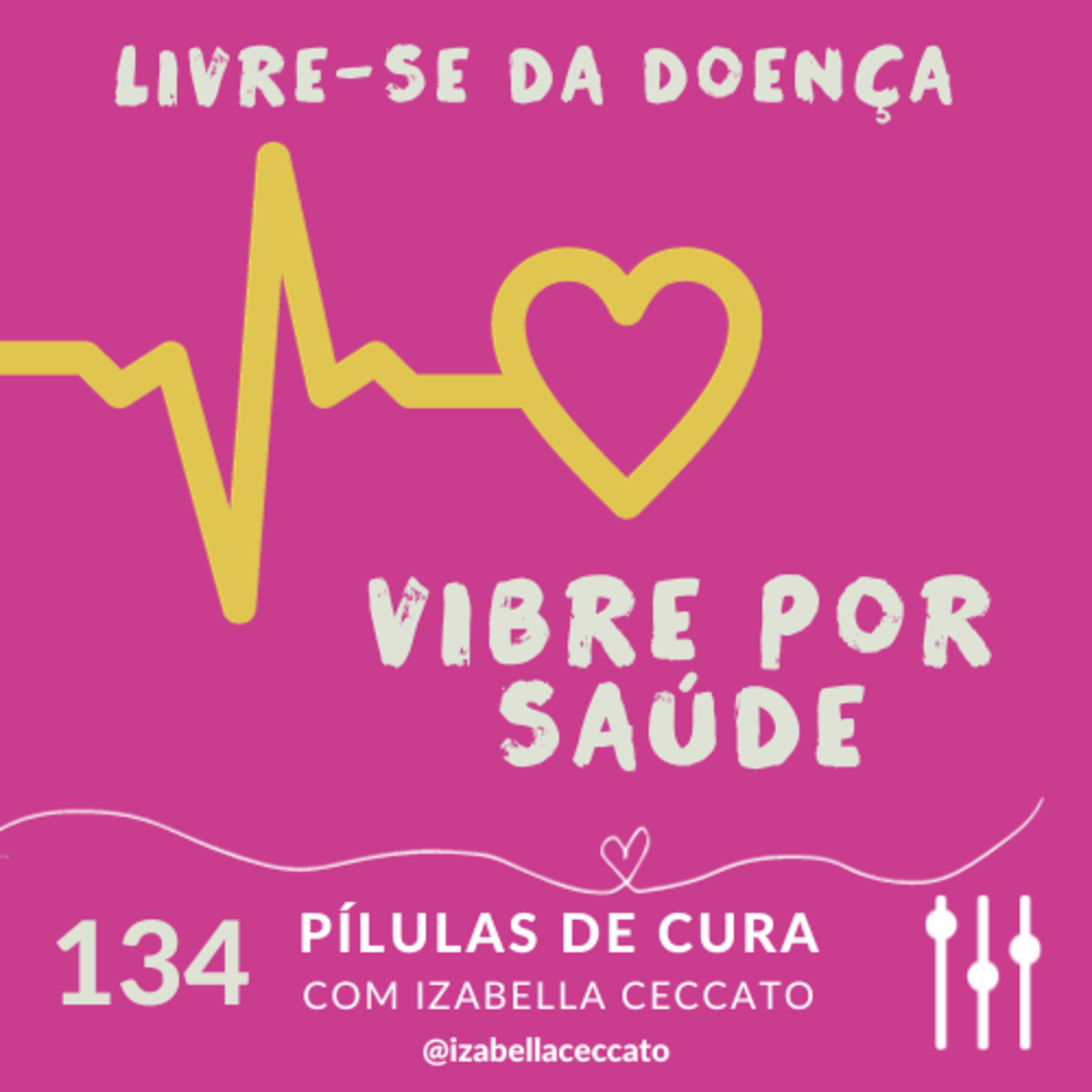 #134 Livre-se da doença. Vibre por saúde episode artwork