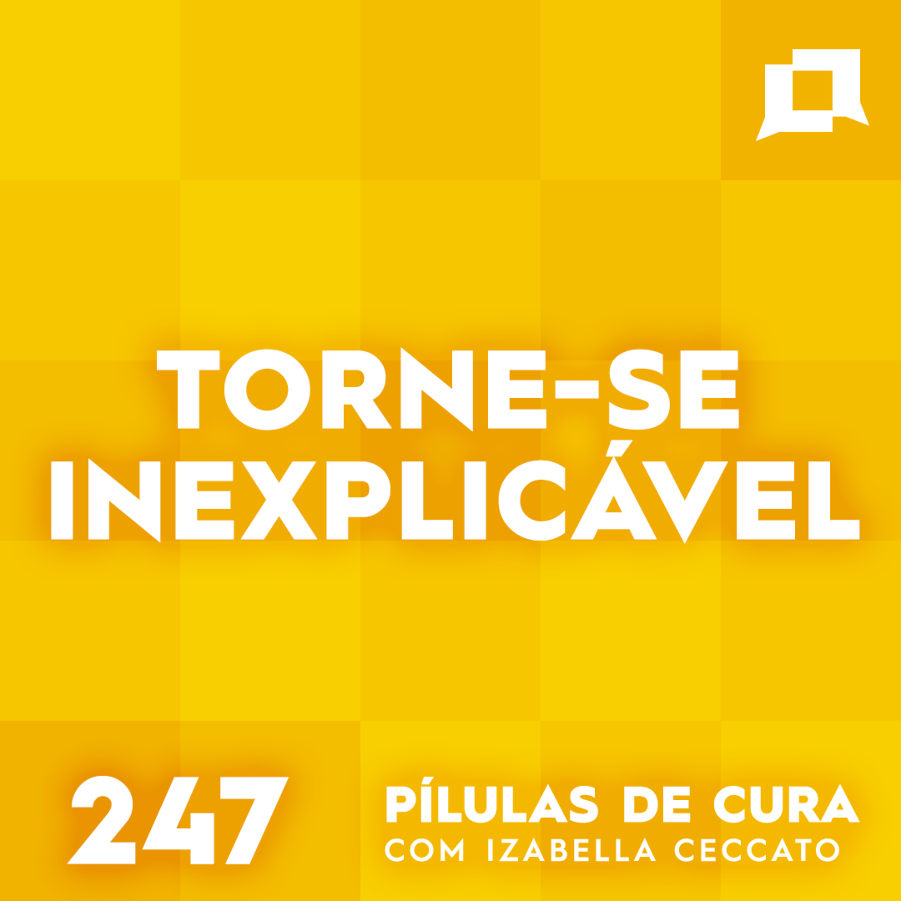 #247 - Torne-se Inexplicável  episode artwork