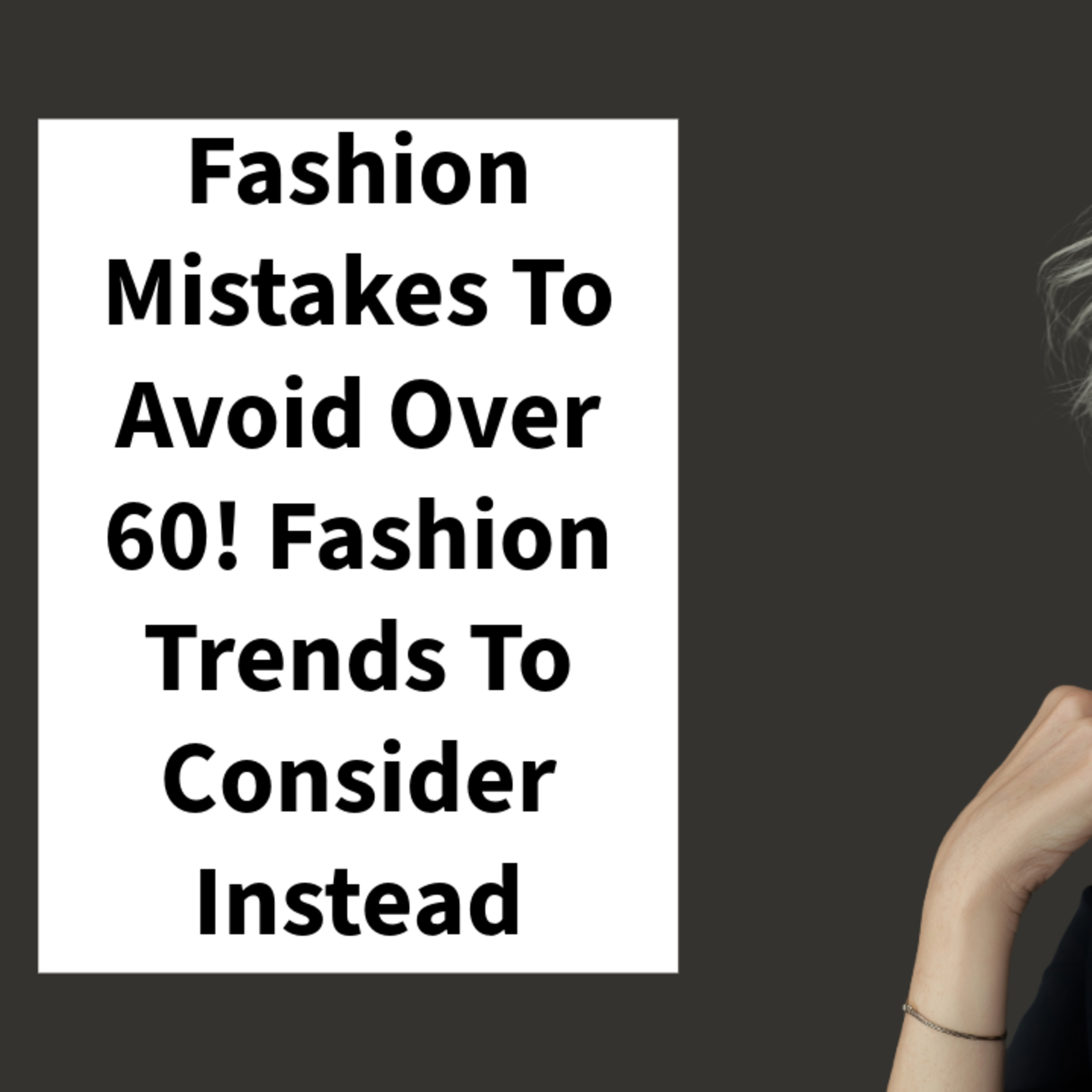 Fashion Mistakes To Avoid Over 60! Fashion Trends To Consider Instead