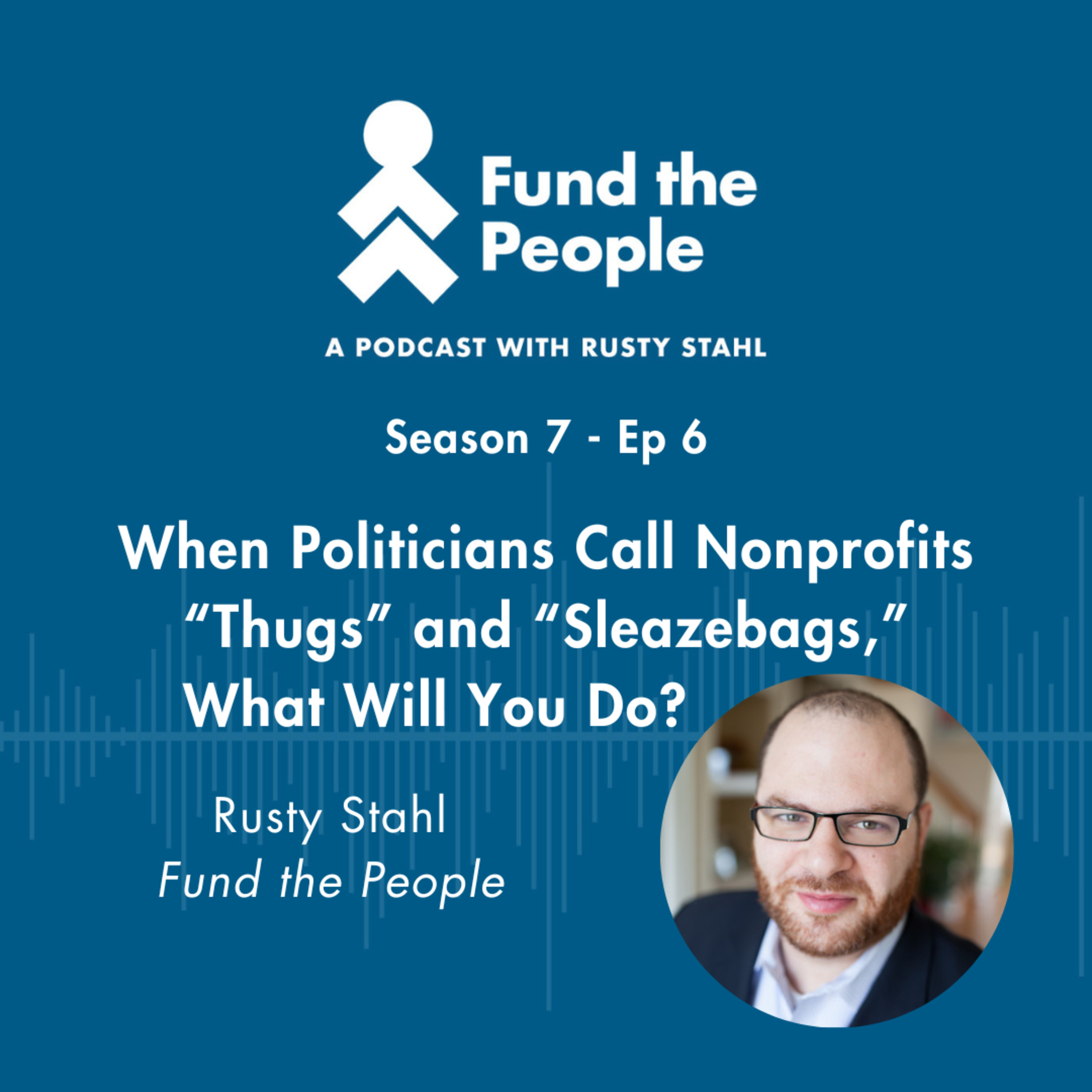 When Politicians Call Nonprofits “Thugs” and “Sleazebags,” What Will You Do?