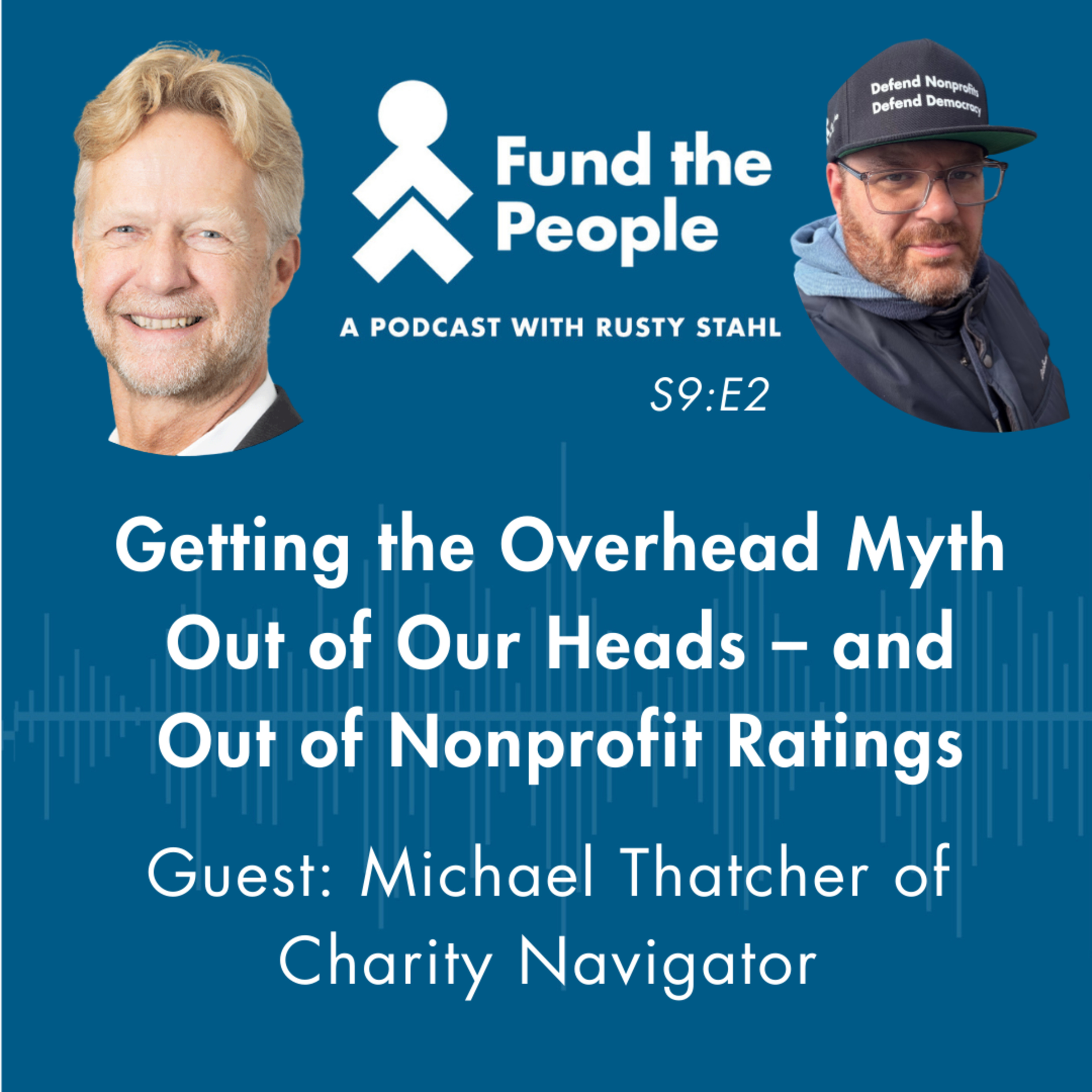 Getting the Overhead Myth Out of Our Heads -- And Out of Nonprofit Ratings (Guest: Michael Thatcher, Charity Navigator)