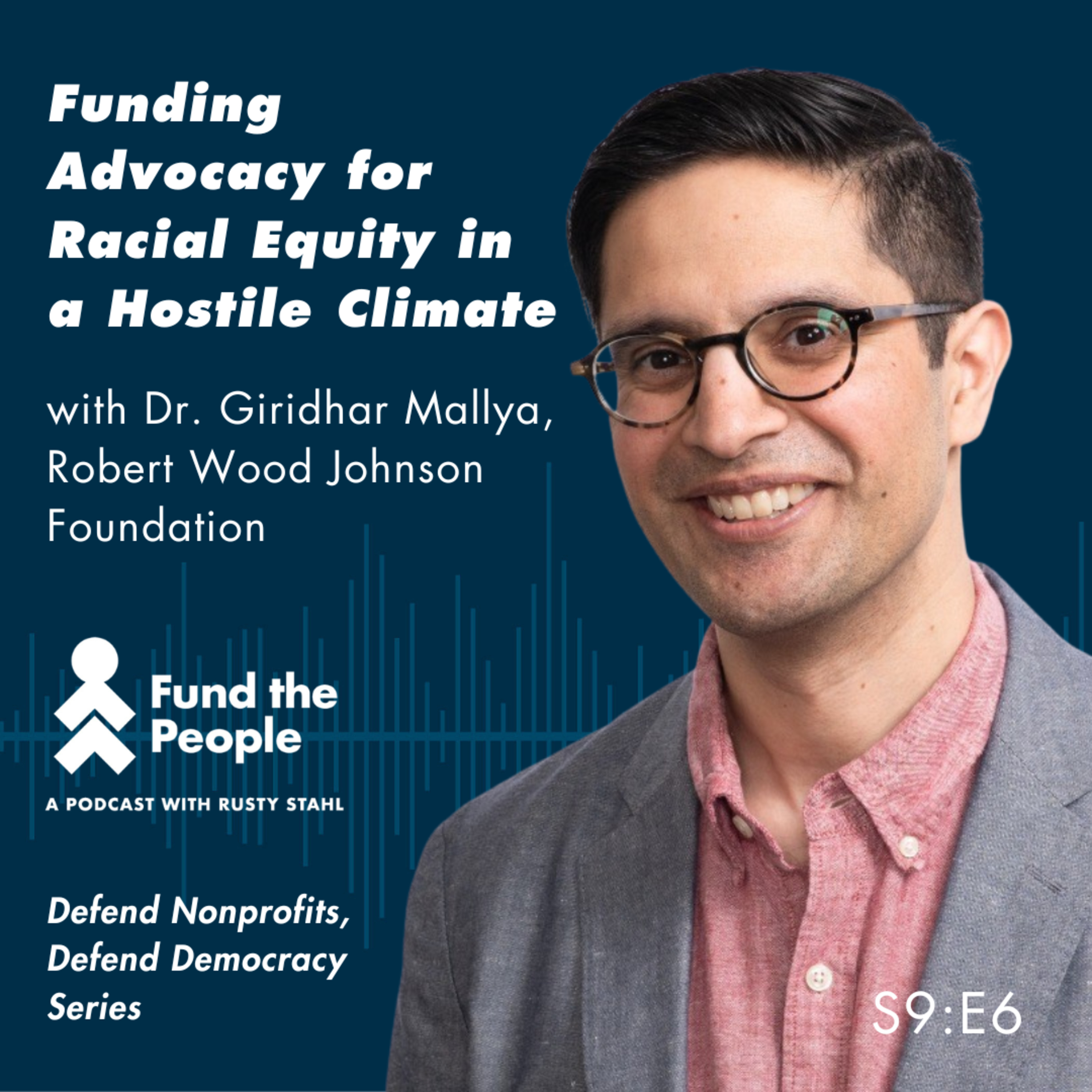 Funding Advocacy for Racial Equity in a Hostile Climate – with Dr. Giridhar Mallya, Robert Wood Johnson Foundation episode artwork