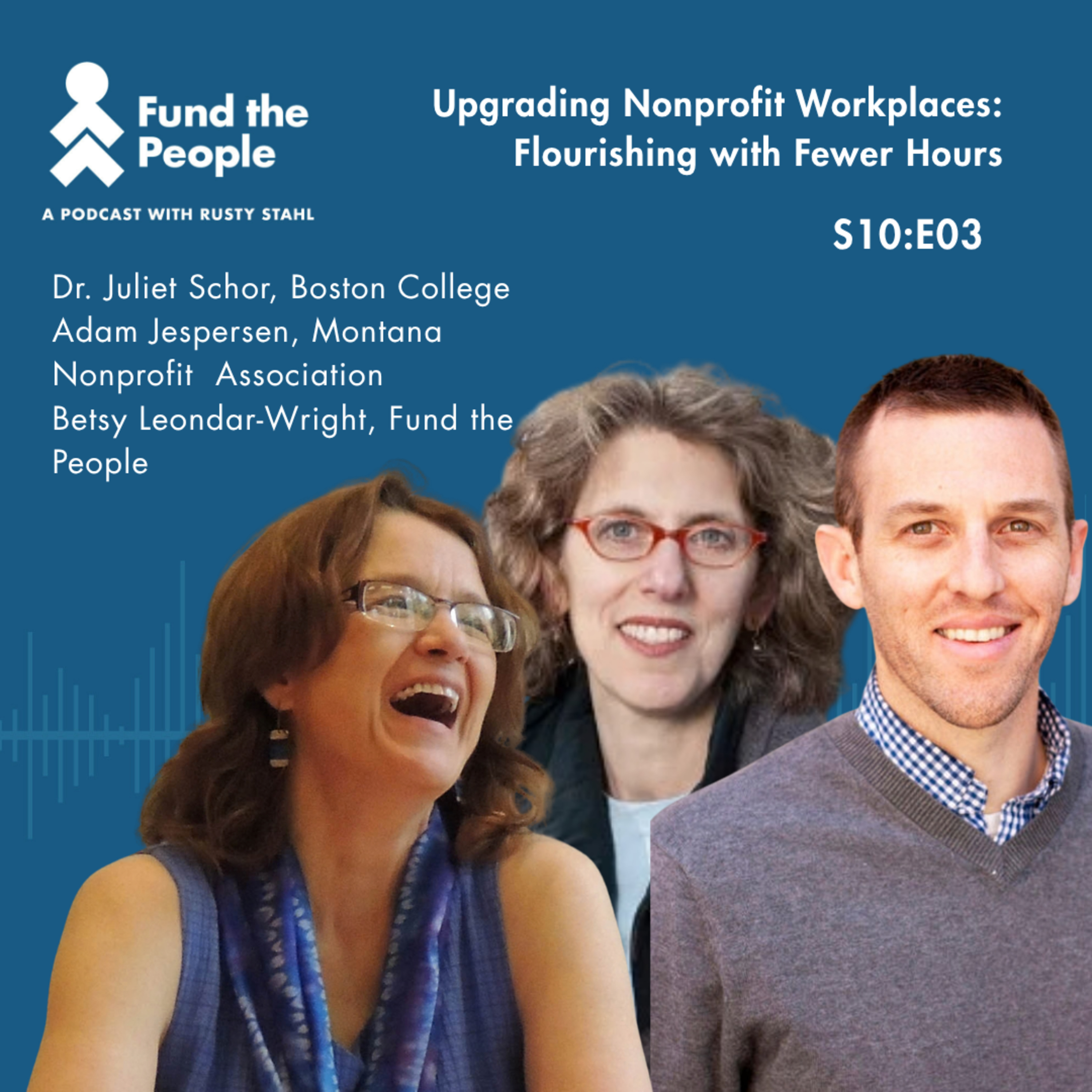 Upgrading Nonprofit Workplaces: Flourishing with Fewer Hours - with Betsy Leondar-Wright, Ph.D. (Guest Host), Adam Jespersen, and Juliet Schor, Ph.D.