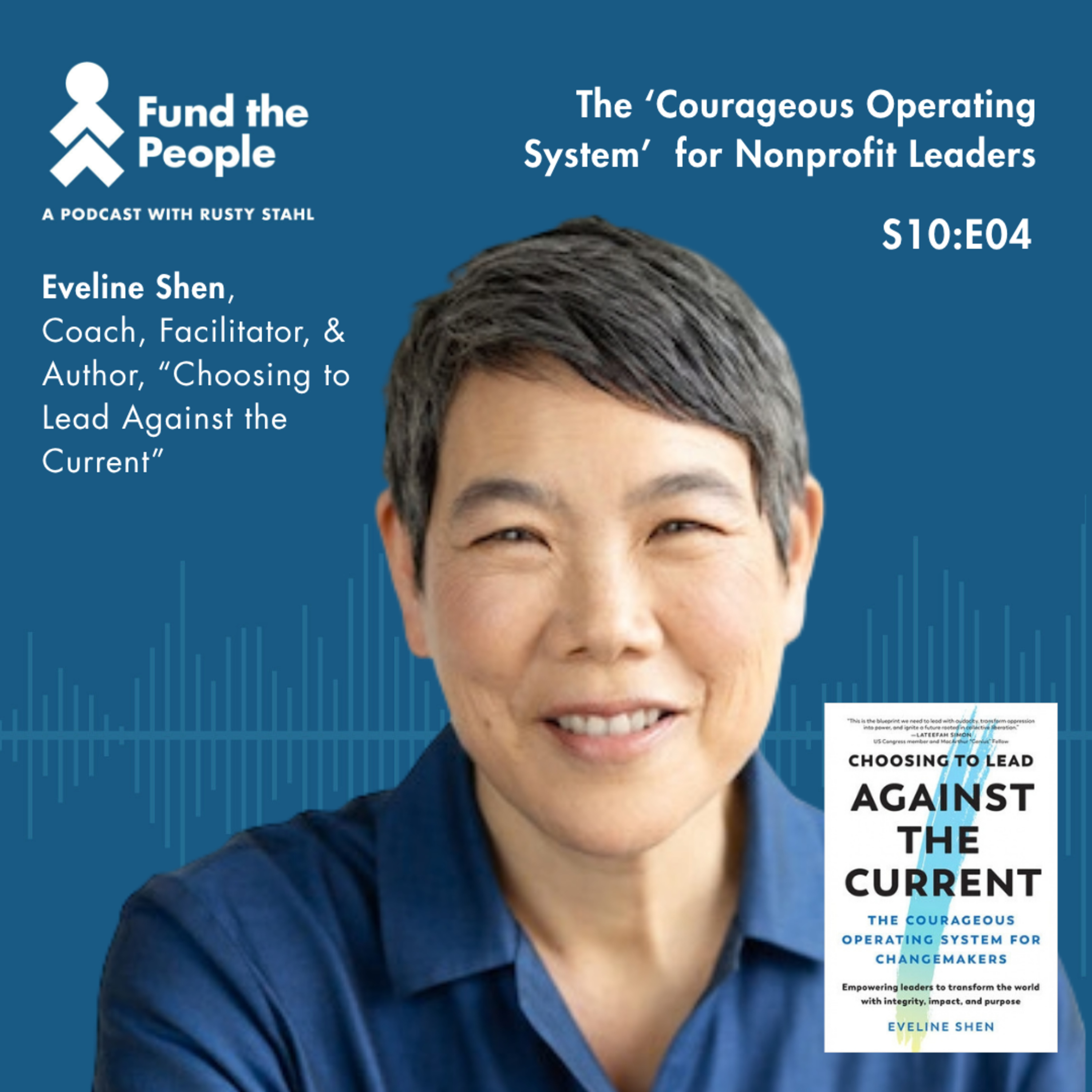 The ‘Courageous Operating System’ for Nonprofit Leaders – with Eveline Shen, Author, Choosing to Lead Against the Current