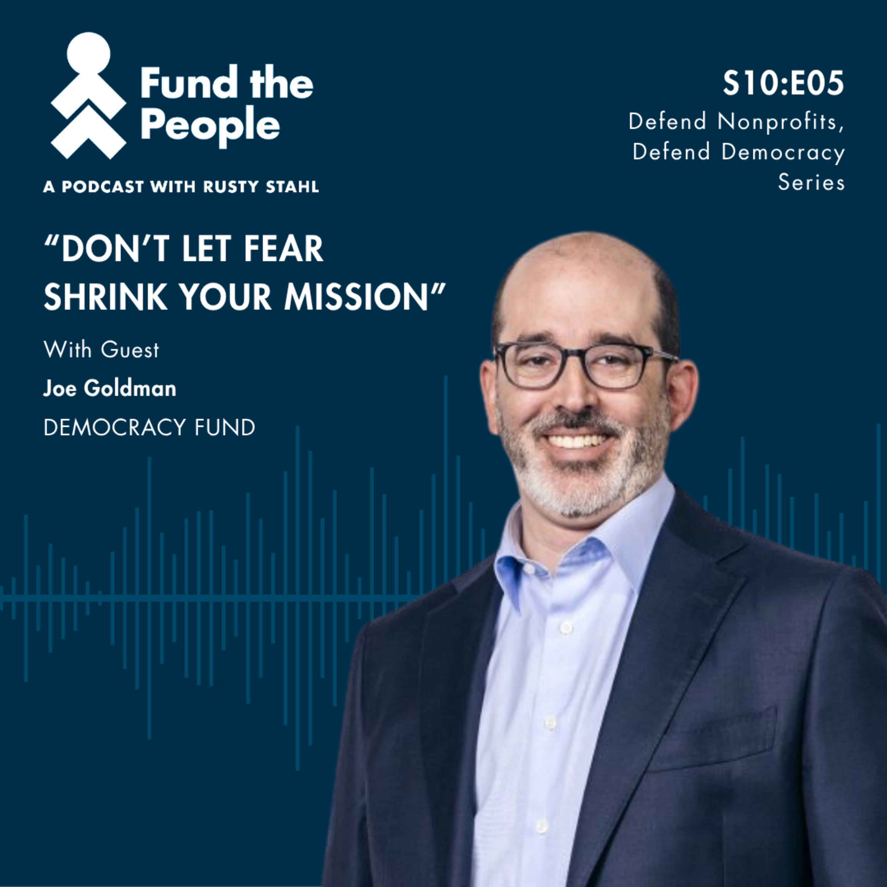 Don’t Let Fear Shrink Your Mission: Nonprofits and Democracy — with Joe Goldman, Democracy Fund