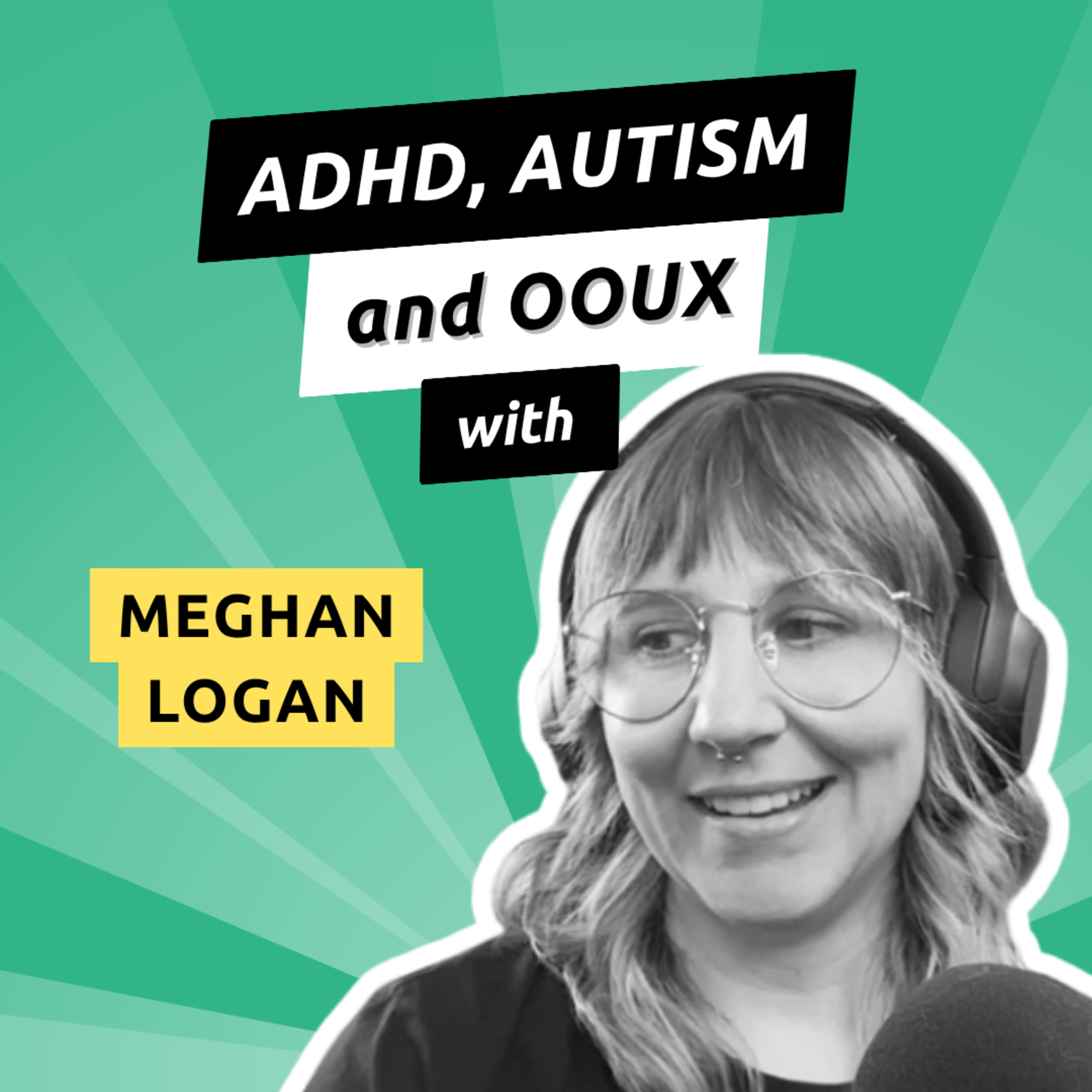 090 - ADHD and Autism in UX How OOUX Supports Neurodivergent Designers with Meghan Logan