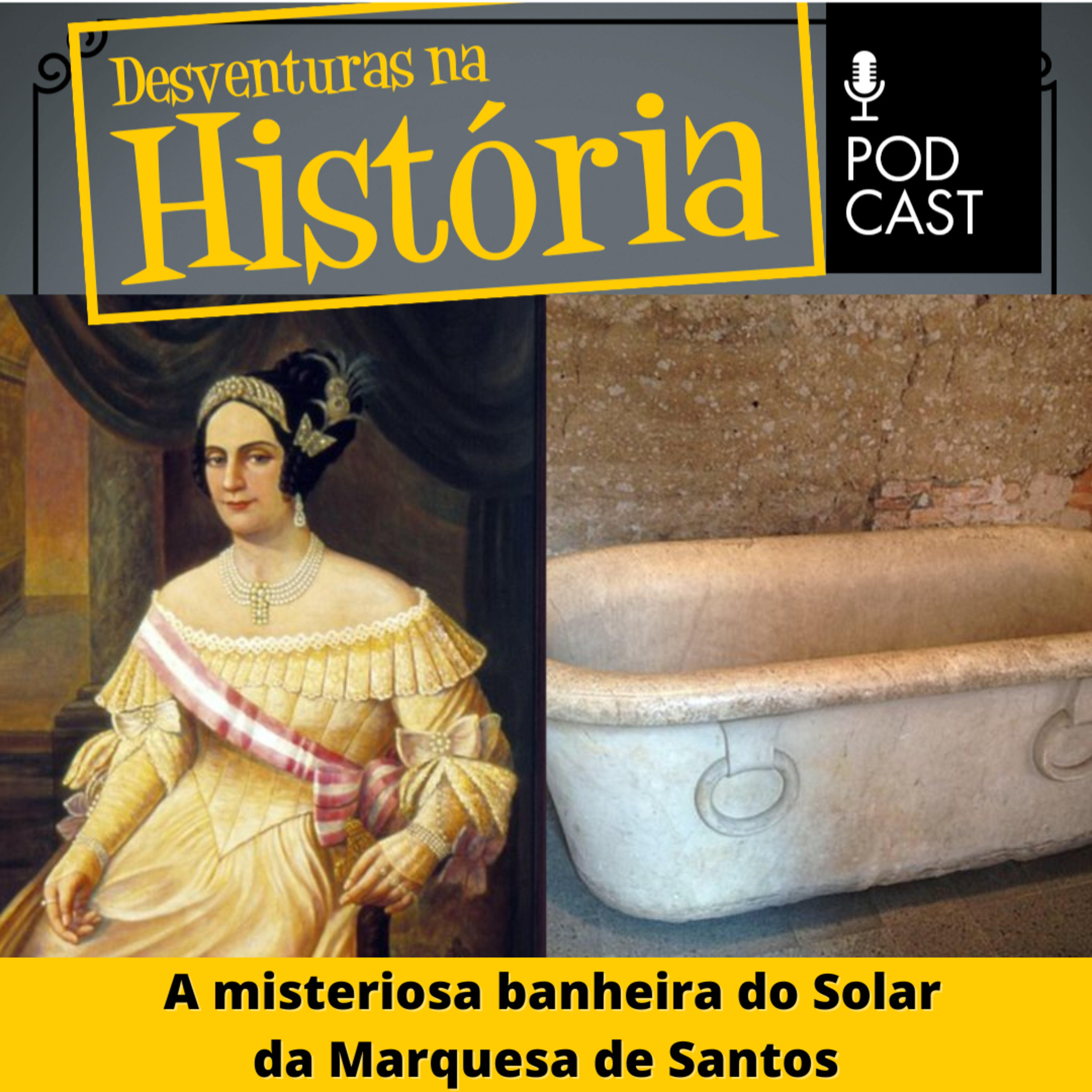 #68 Desventuras na História: A misteriosa banheira do Solar da Marquesa de Santos