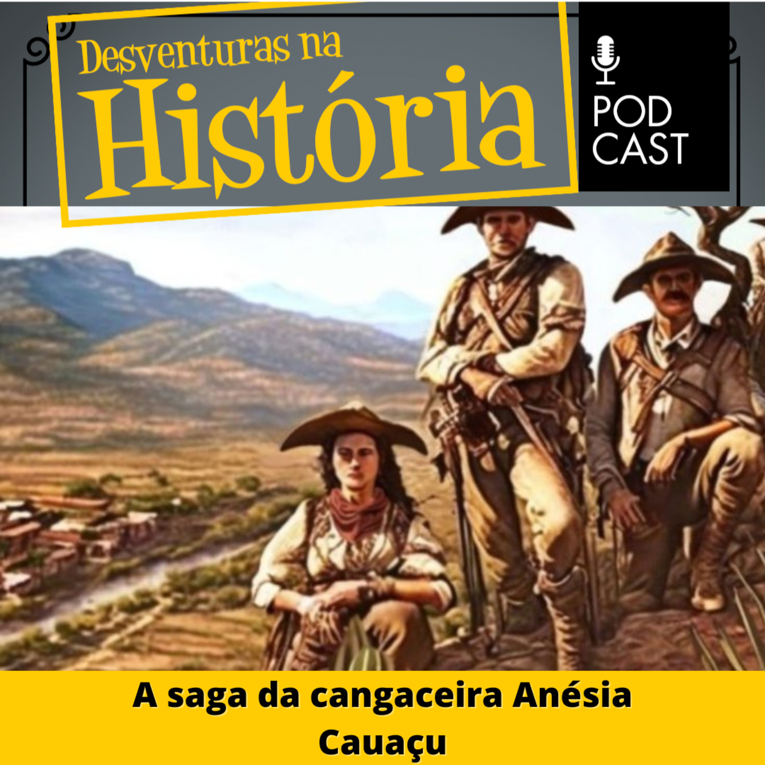 #70 Desventuras na História: A saga da cangaceira Anésia Cauaçu