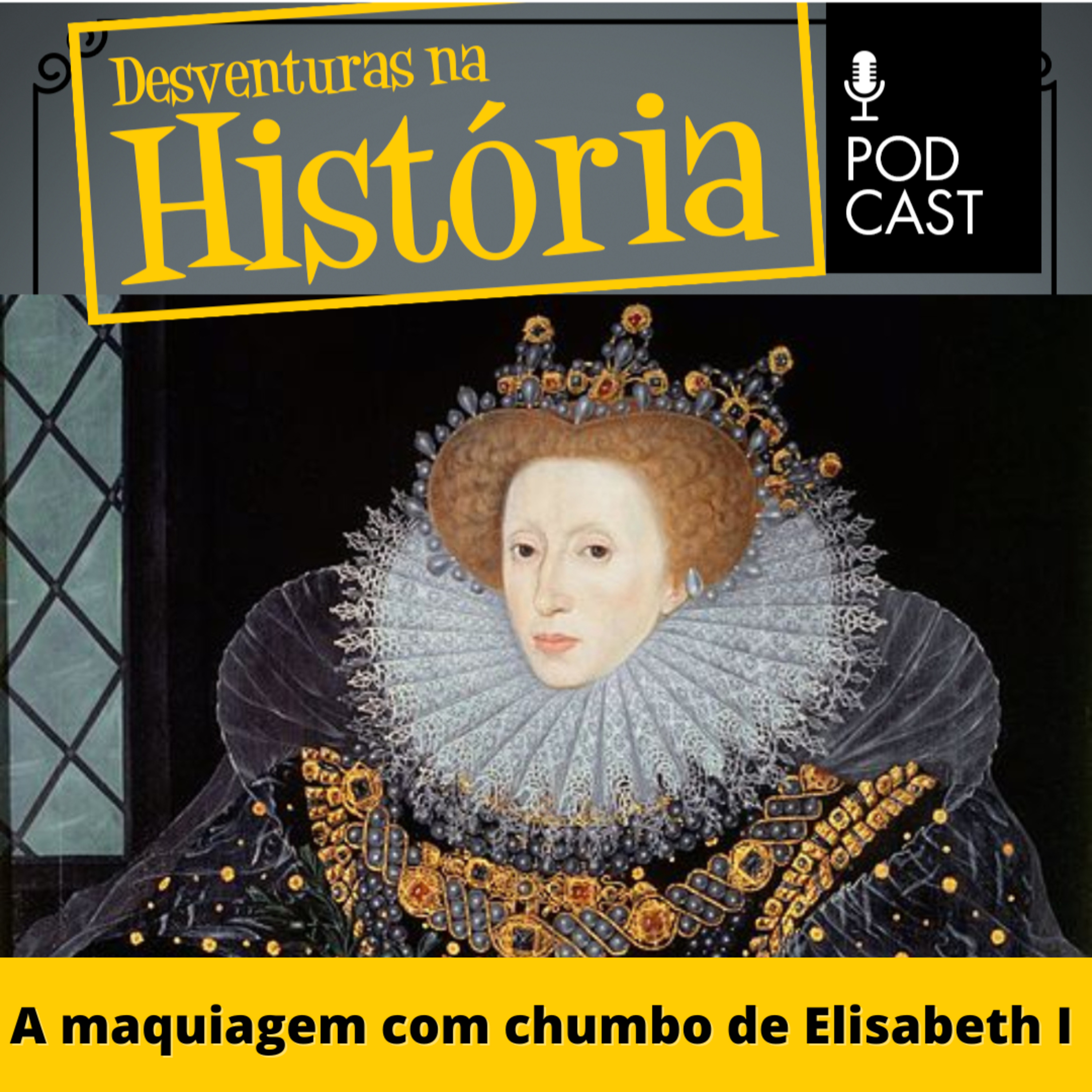 #71 Desventuras na História: A maquiagem com chumbo de Elisabeth I