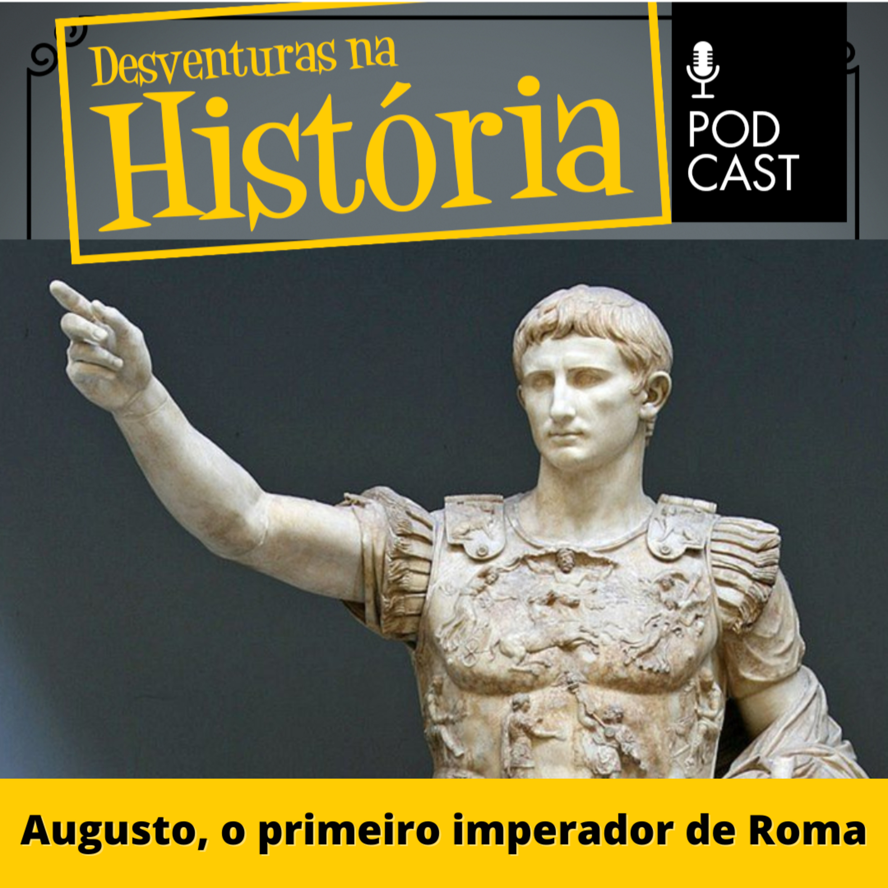 #75 Desventuras na História: Augusto, o primeiro imperador de Roma