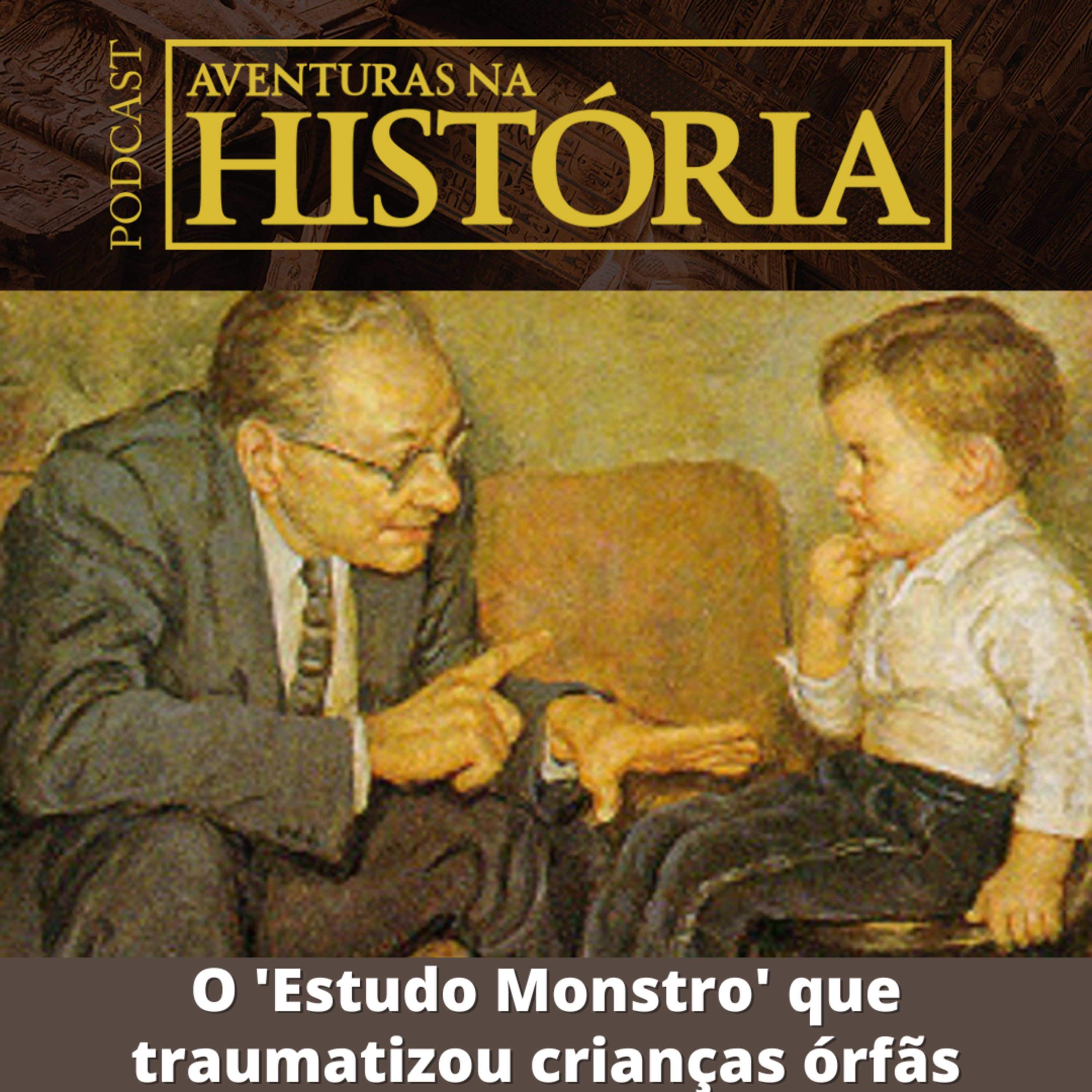 #59 AH: O 'Estudo Monstro' que traumatizou crianças órfãs