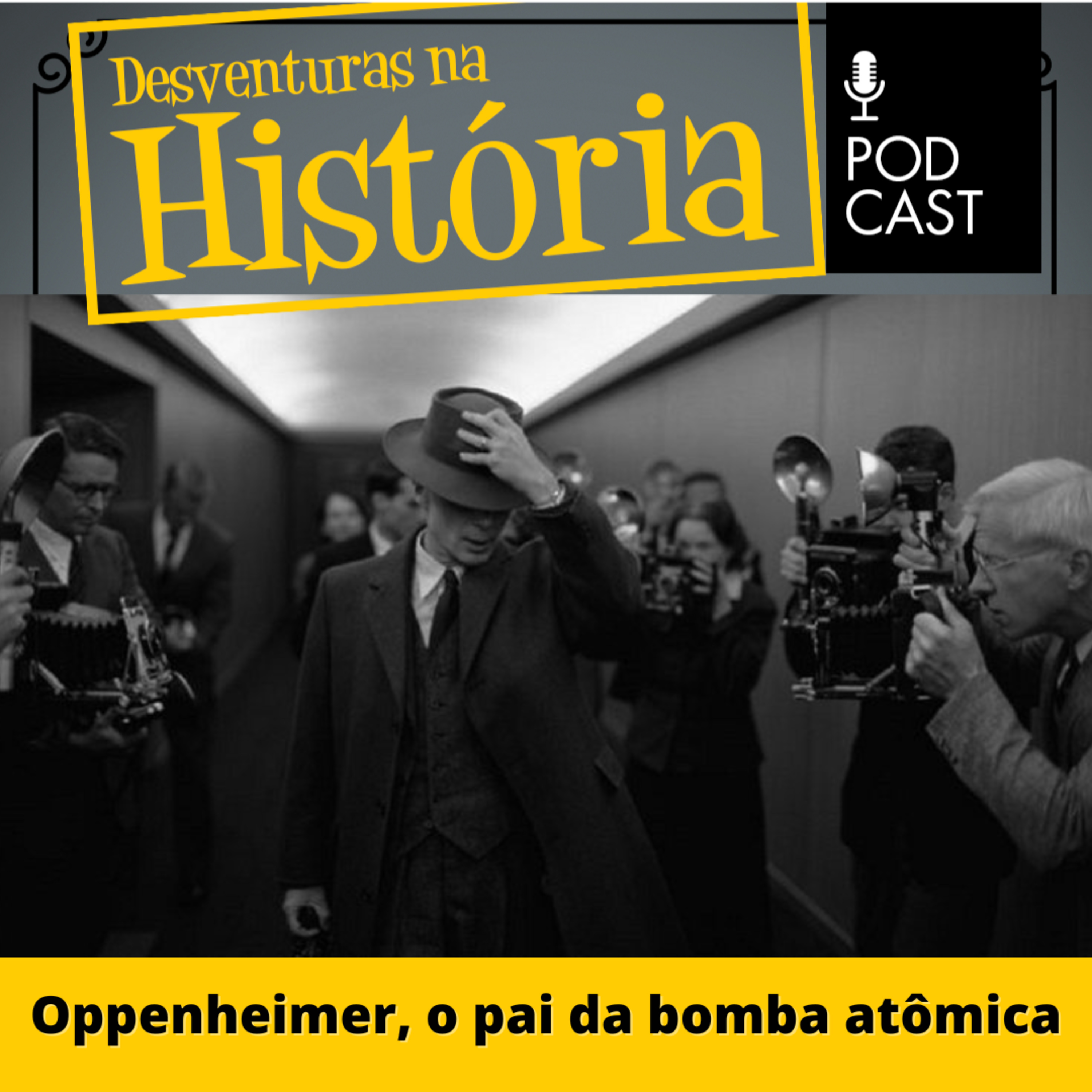 #79 Desventuras na História: Oppenheimer, o pai do bomba atômica