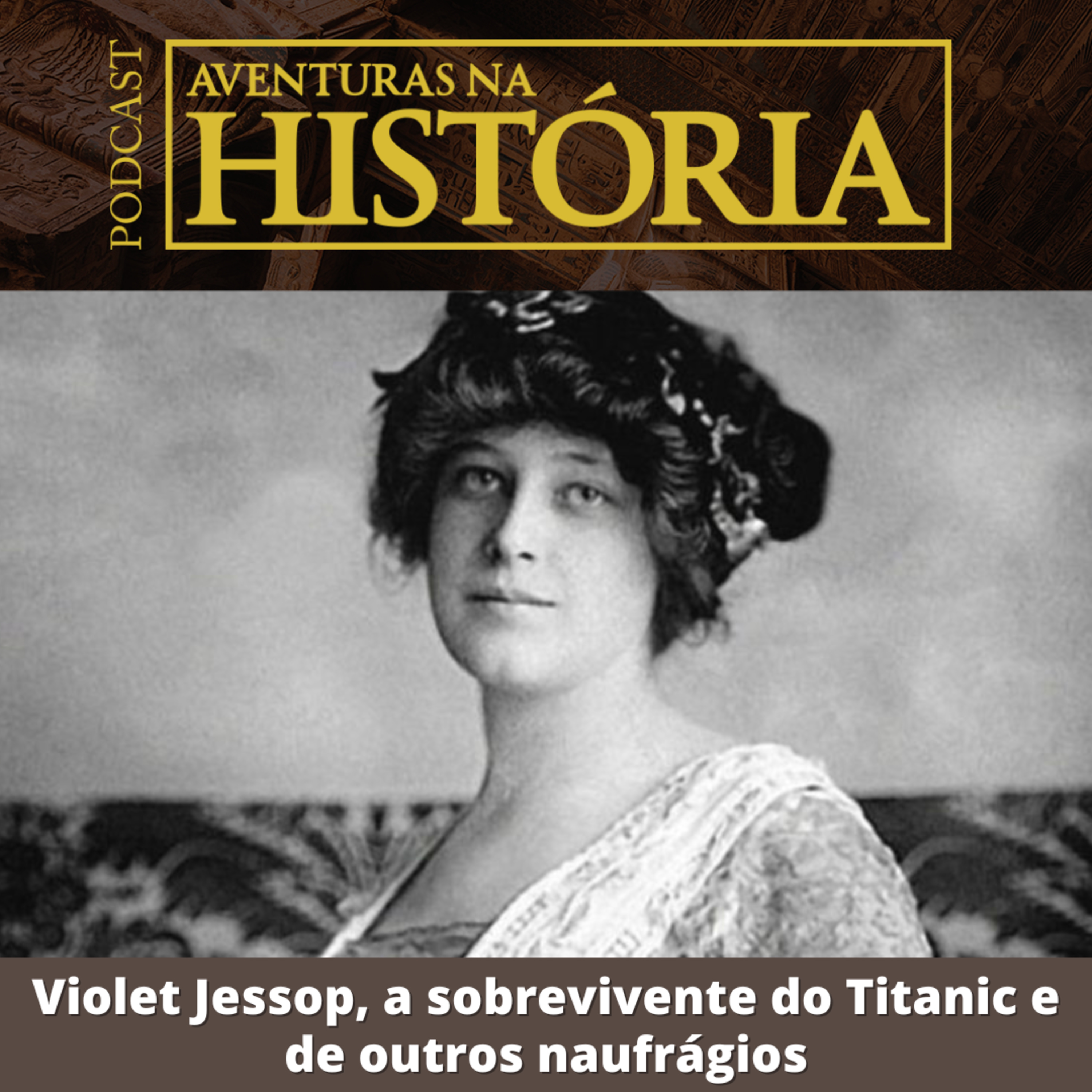 #61 AH: Violet Jessop, a sobrevivente do Titanic e de outros naufrágios
